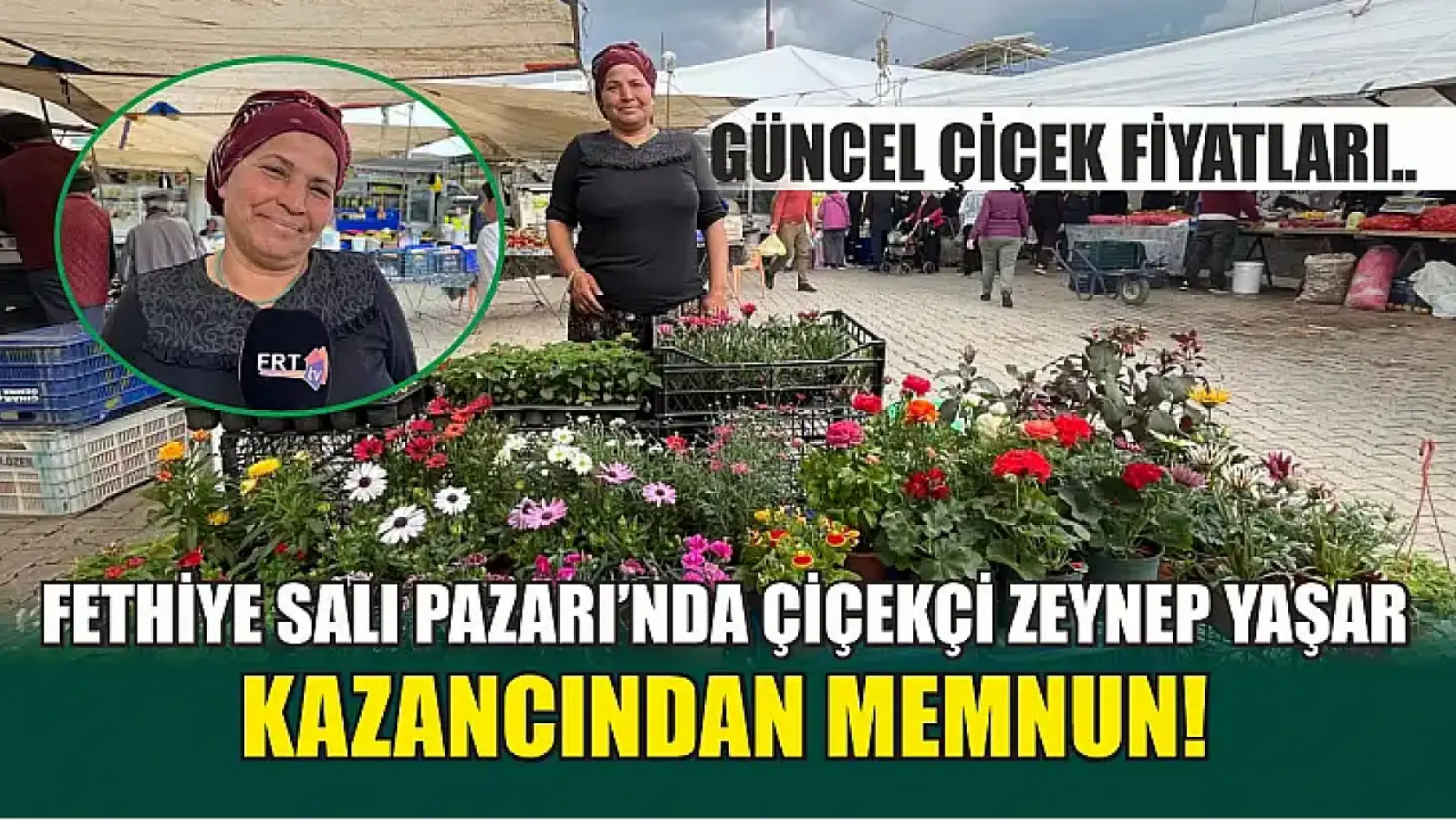 Fethiye Salı Pazarı'nda çiçekçi Zeynep Yaşar, kazancından memnun! Güncel çiçek fiyatları..