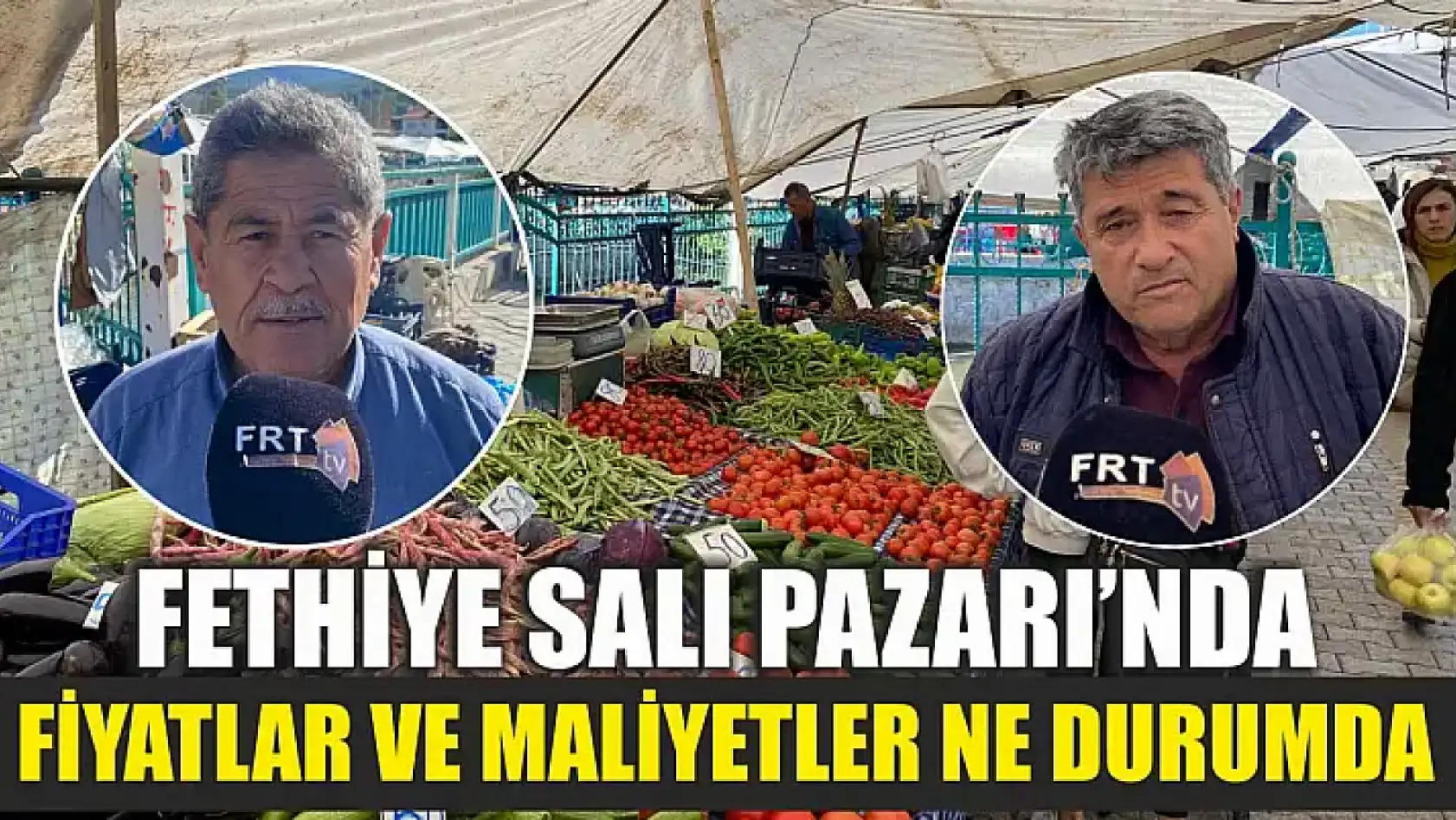 Fethiye Salı Pazarı'nda Fiyatlar ve Maliyetler Ne Durumda