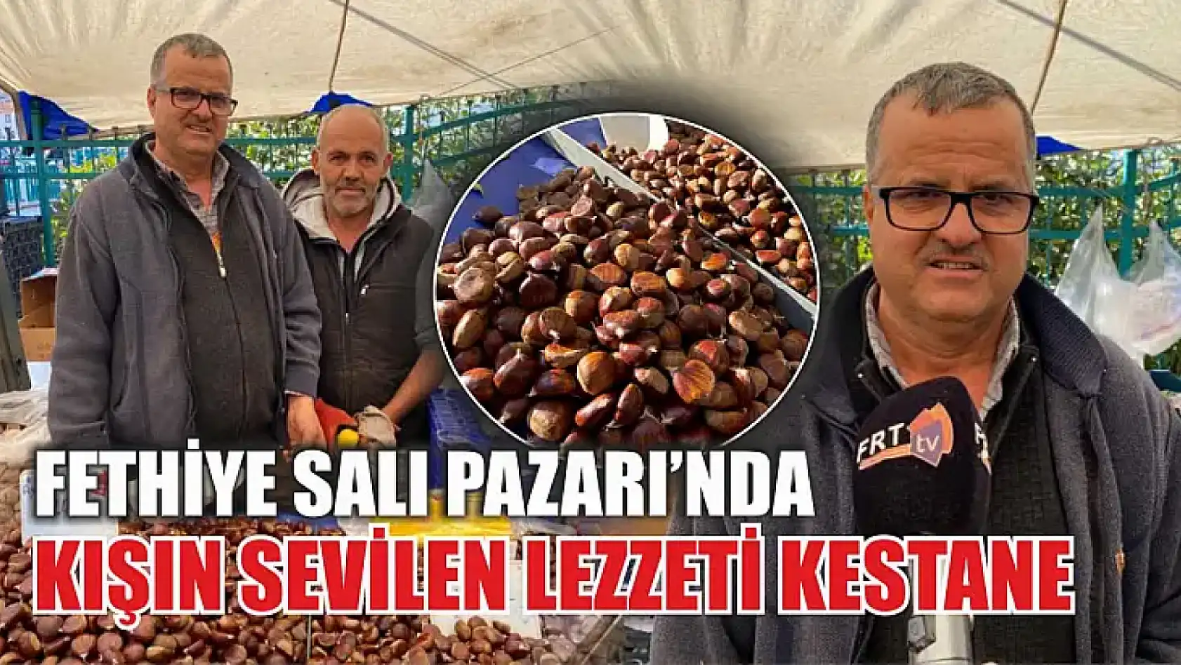 Fethiye Salı Pazarı'nda Kışın Sevilen Lezzeti Kestane