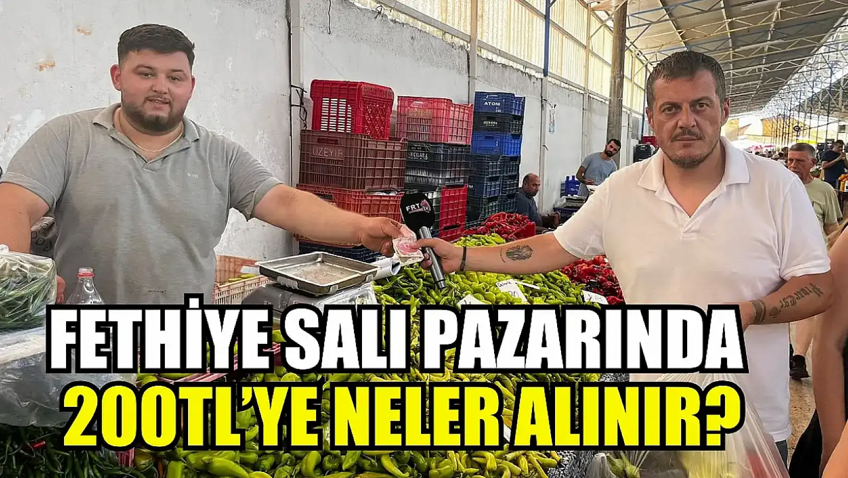 Fethiye Salı Pazarında 200TL'ye Neler Alınır