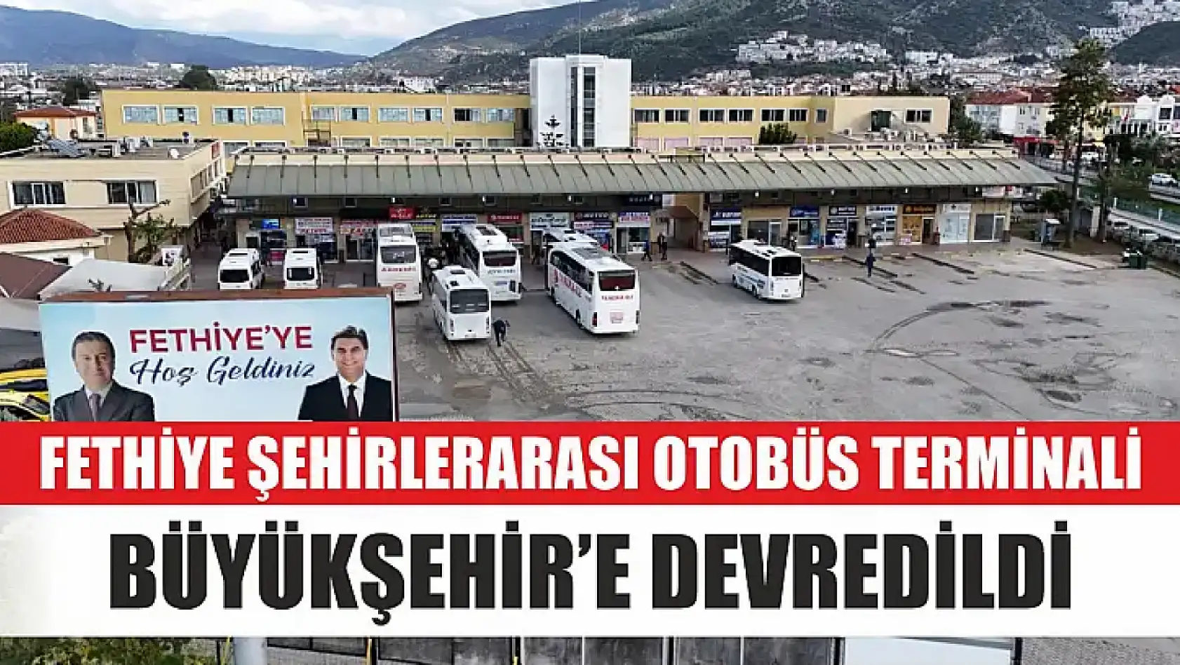 Fethiye Şehirlerarası Otobüs Terminali Büyükşehir'e Devredildi