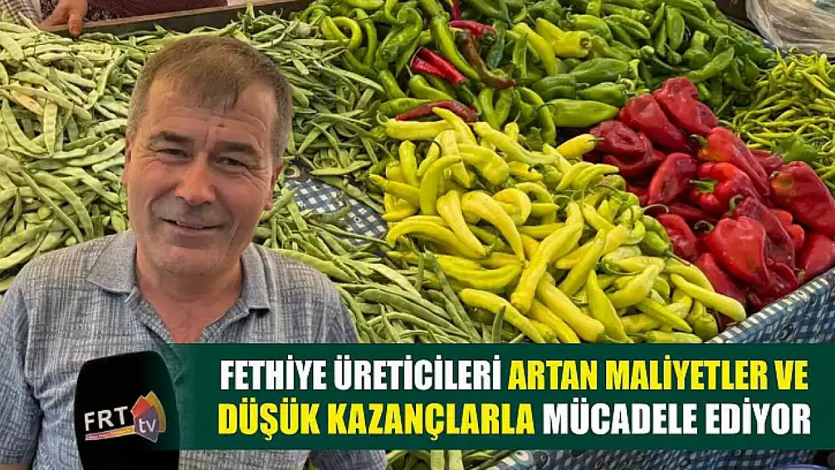 Fethiye Üreticileri Artan Maliyetler ve Düşük Kazançlarla Mücadele Ediyor