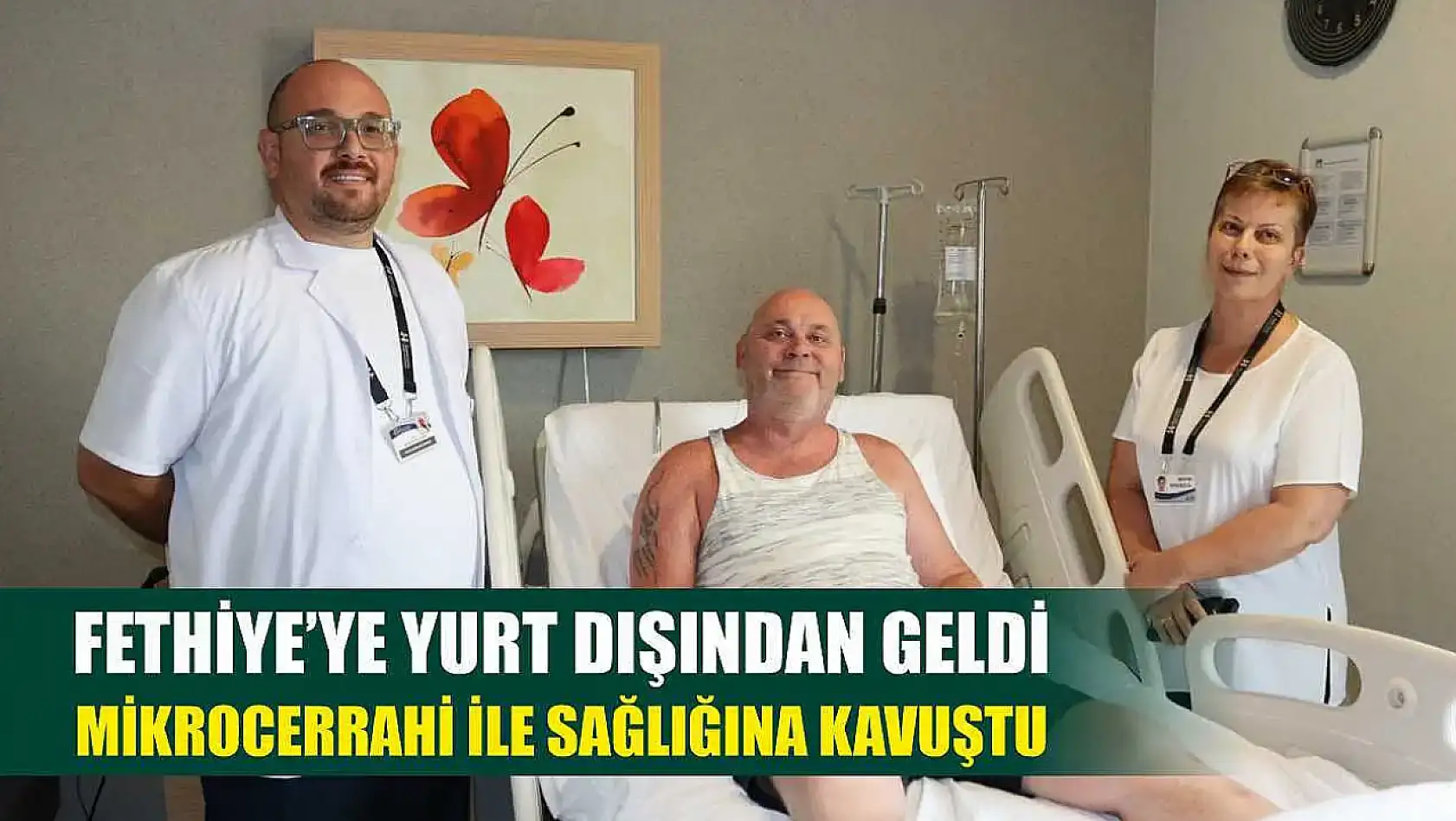 Fethiye'ye Yurt Dışından Geldi, Mikrocerrahi ile Sağlığına Kavuştu