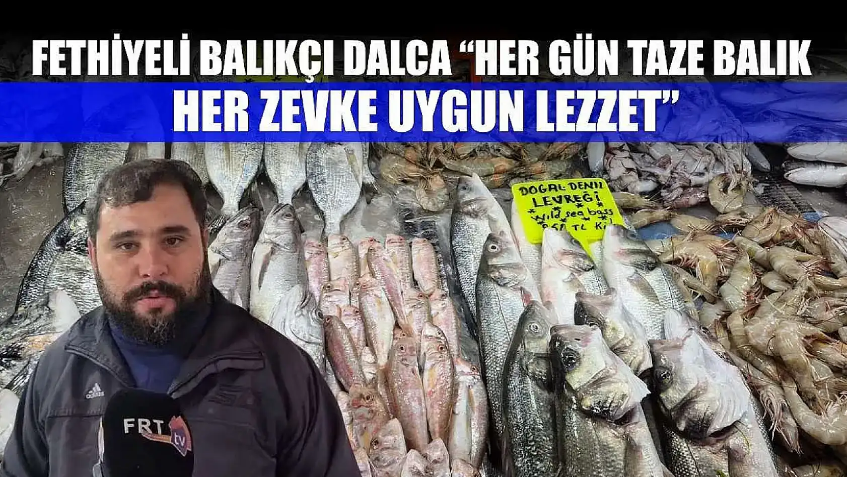 Fethiyeli Balıkçı Dalca 'Her Gün Taze Balık, Her Zevke Uygun Lezzet'