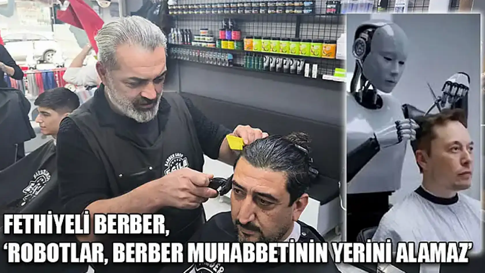 Fethiyeli Berber, 'Robotlar, Berber Muhabbetinin Yerini Alamaz'