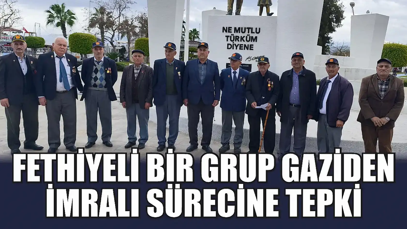 Fethiyeli Bir Grup Gaziden İmralı Sürecine Tepki