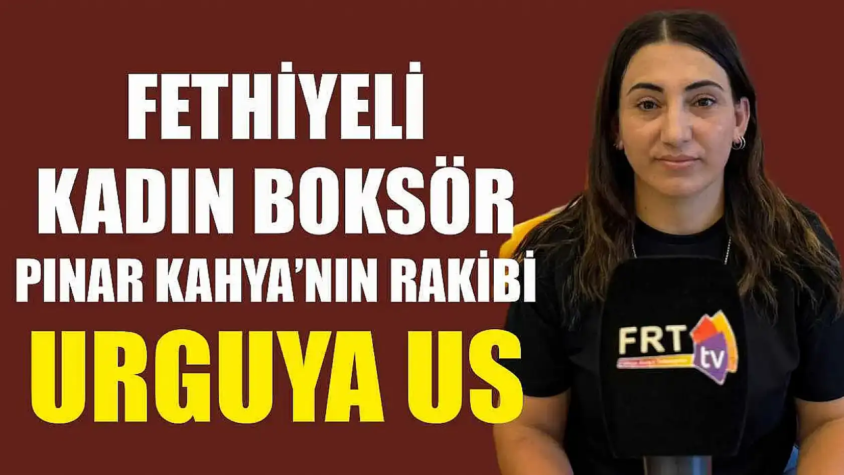 Fethiyeli kadın boksör Pınar Kahya'nın rakibi Urguya Us
