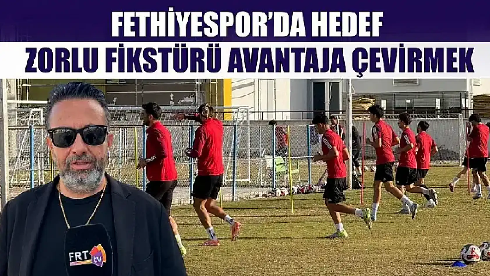 Fethiyespor'da Hedef, Zorlu Fikstürü Avantaja Çevirmek