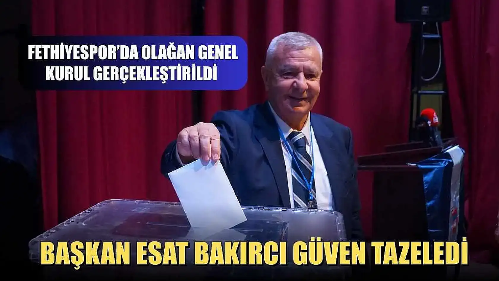 Fethiyespor'da Olağan Genel Kurul Gerçekleştirildi, Başkan Esat Bakırcı Güven Tazeledi