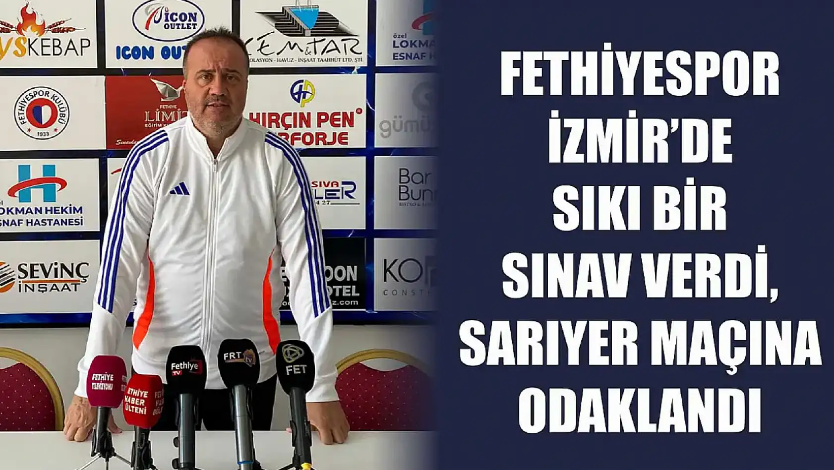 Fethiyespor İzmir'de sıkı bir sınav verdi, Sarıyer maçına odaklandı