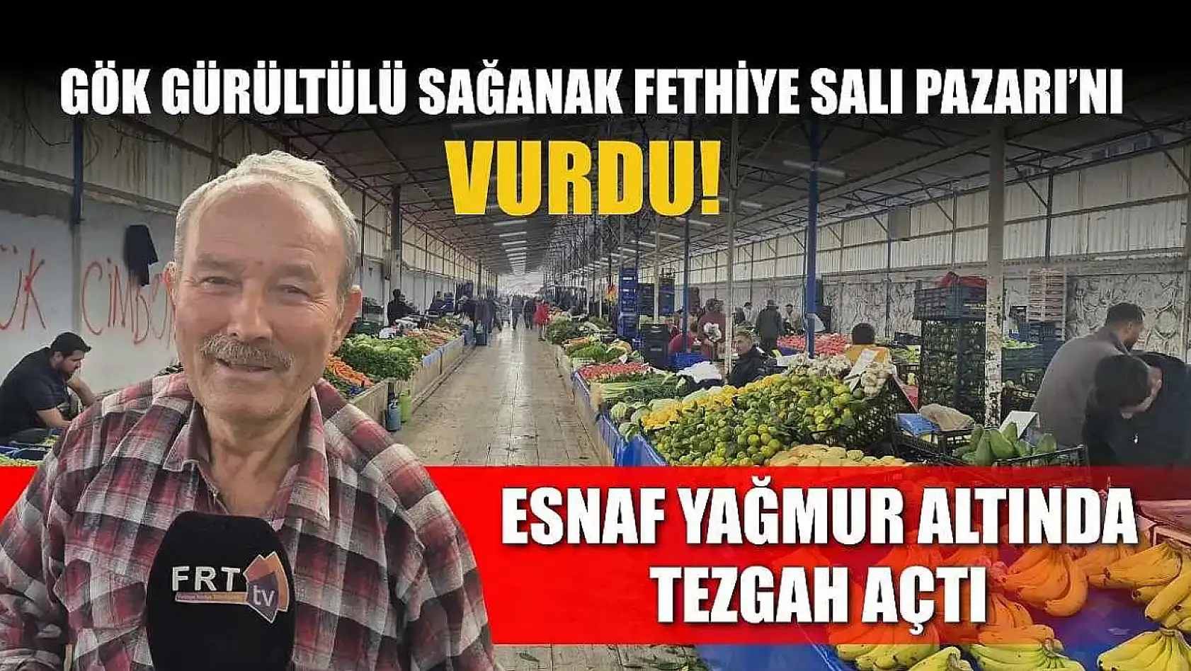 Gök Gürültülü Sağanak Fethiye Salı Pazarı'nı Vurdu! Esnaf Yağmur Altında Tezgah Açtı
