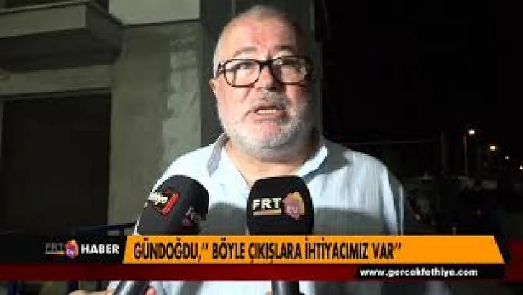 GÜNDOĞDU,'' BÖYLE ÇIKIŞLARA İHTİYACIMIZ VAR''