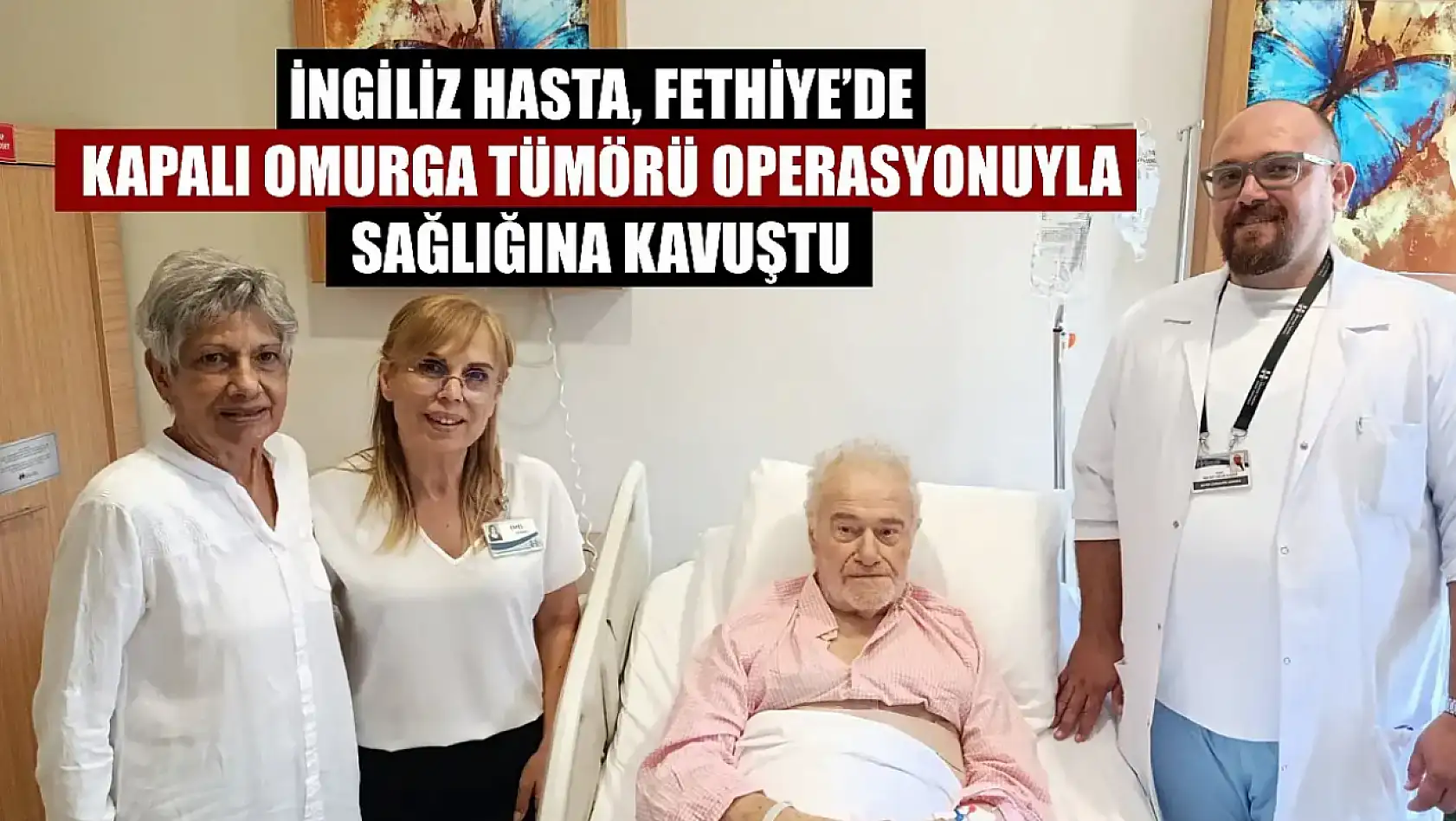 İngiliz Hasta, Fethiye'de Kapalı Omurga Tümörü Operasyonuyla Sağlığına Kavuştu
