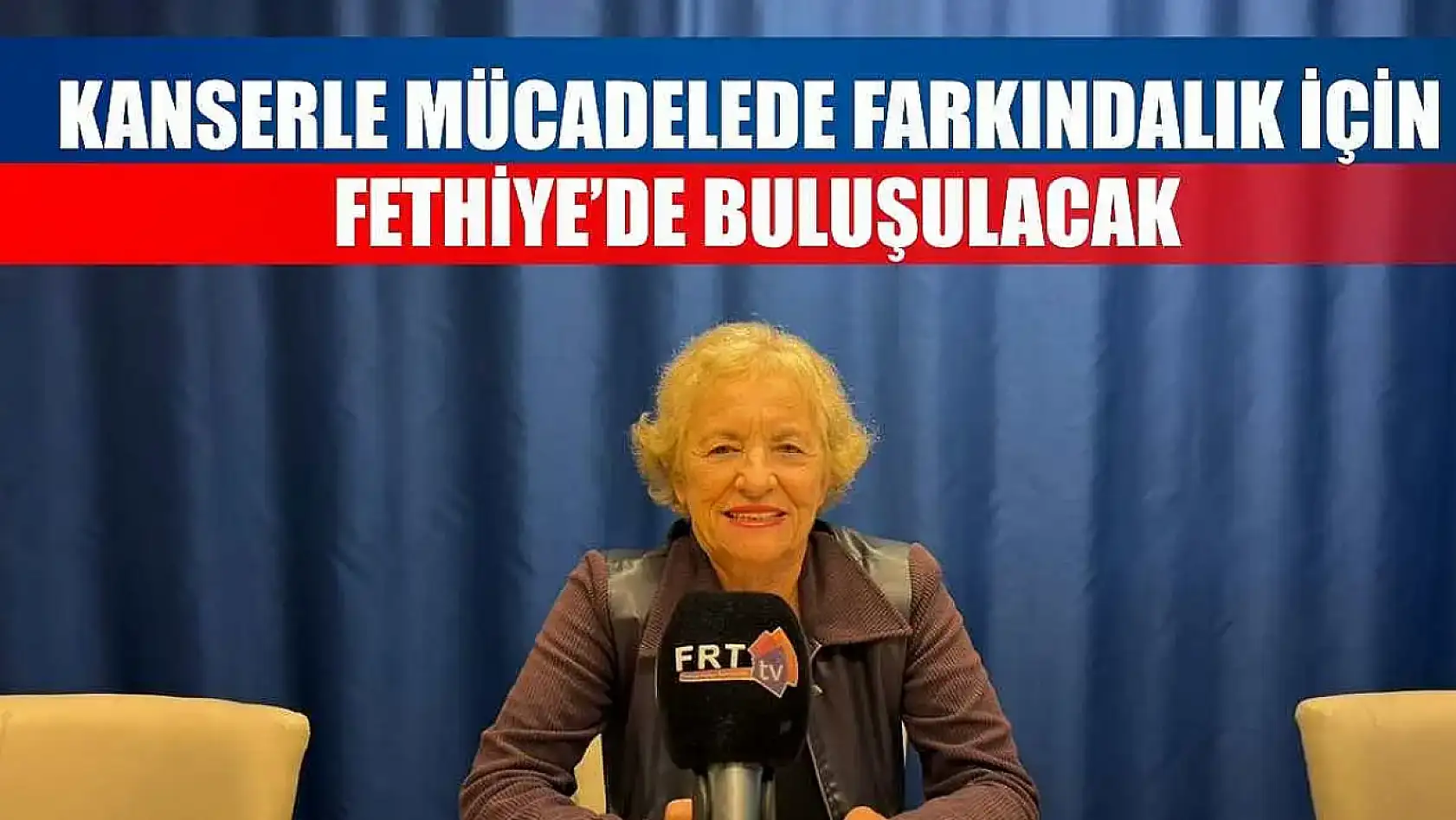 Kanserle mücadelede farkındalık için Fethiye'de buluşulacak
