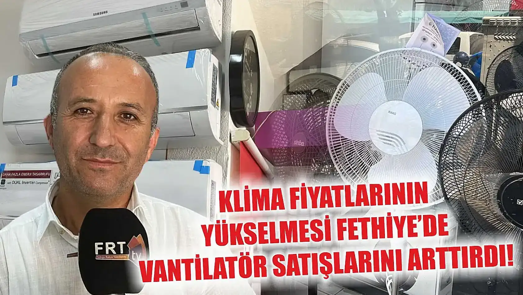 Klima fiyatlarının yükselmesi Fethiye'de vantilatör satışlarını arttırdı!