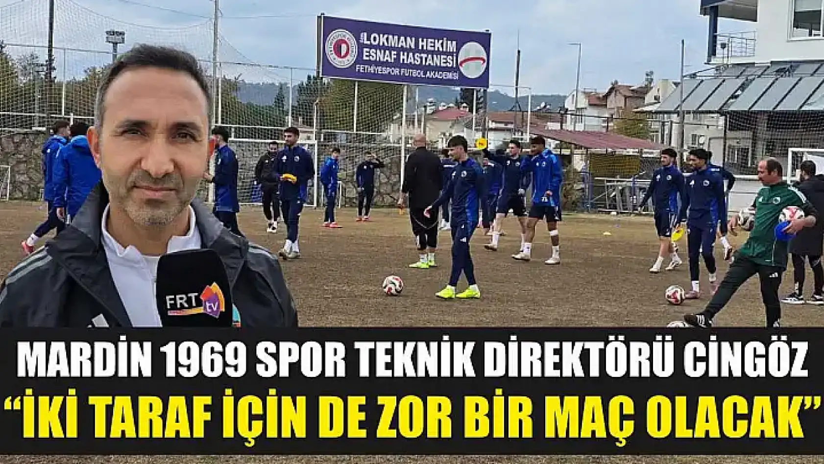 Mardin 1969 Spor Teknik Direktörü Cingöz: 'İki taraf için de zor bir maç olacak'