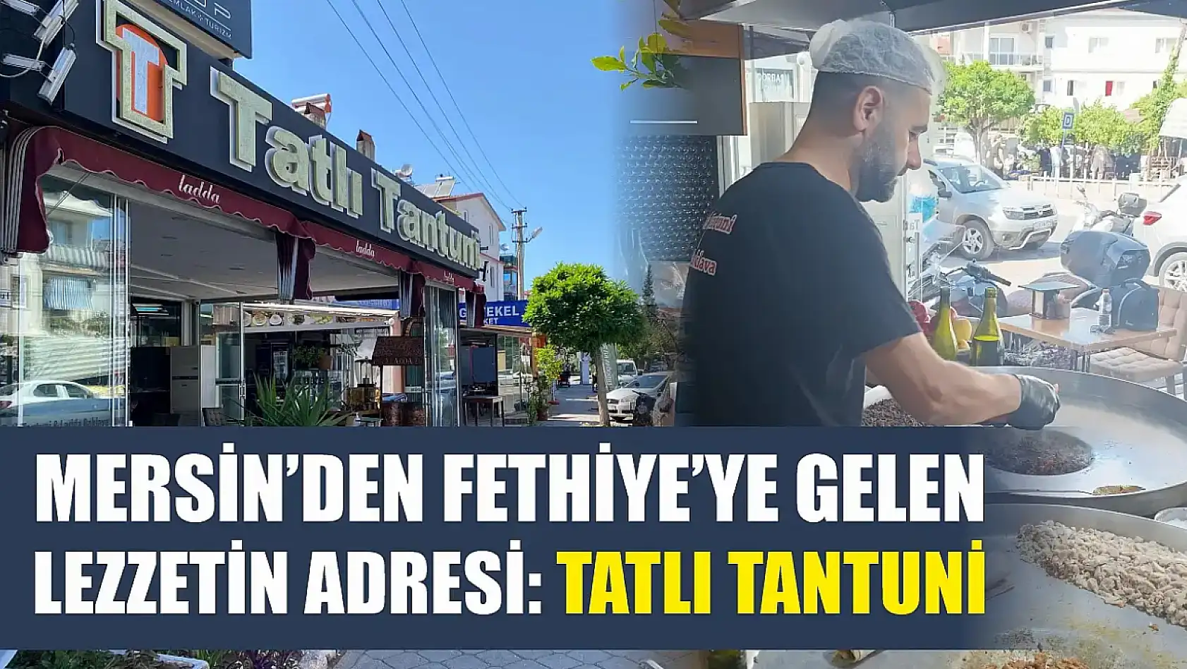 Mersin'den Fethiye'ye Gelen Lezzetin Adresi: Tatlı Tantuni