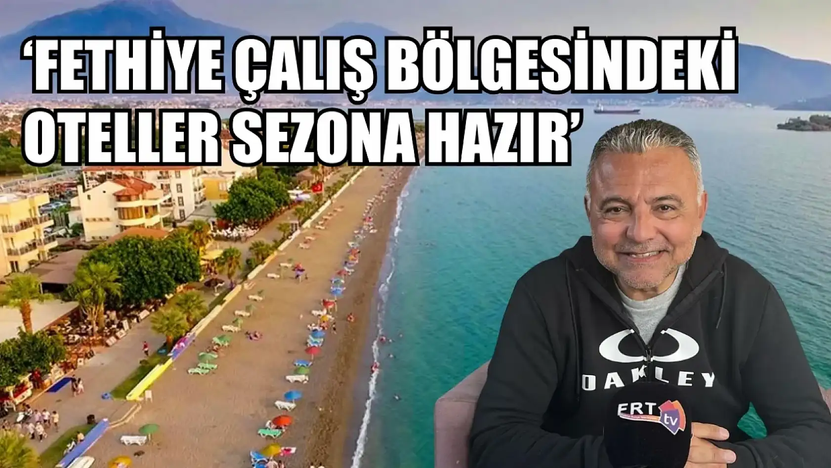 Mete Ay, 'Fethiye Çalış bölgesindeki oteller sezona hazır'