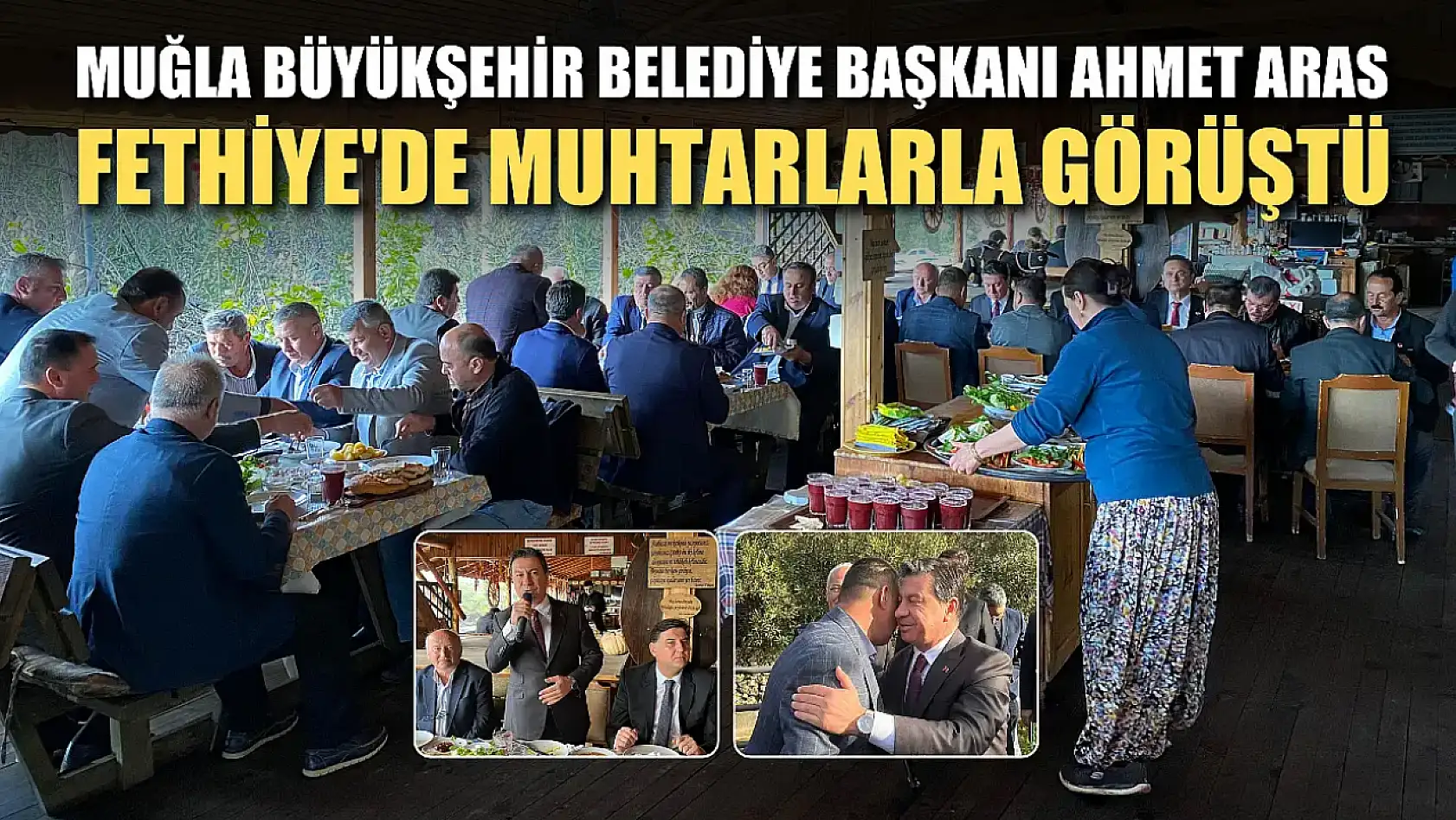 Muğla Büyükşehir Belediye Başkanı Ahmet Aras Fethiye'de Muhtarlarla Görüştü