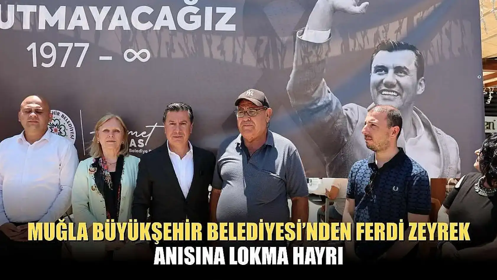 Muğla Büyükşehir Belediyesi'nden Ferdi Zeyrek Anısına Lokma Hayrı