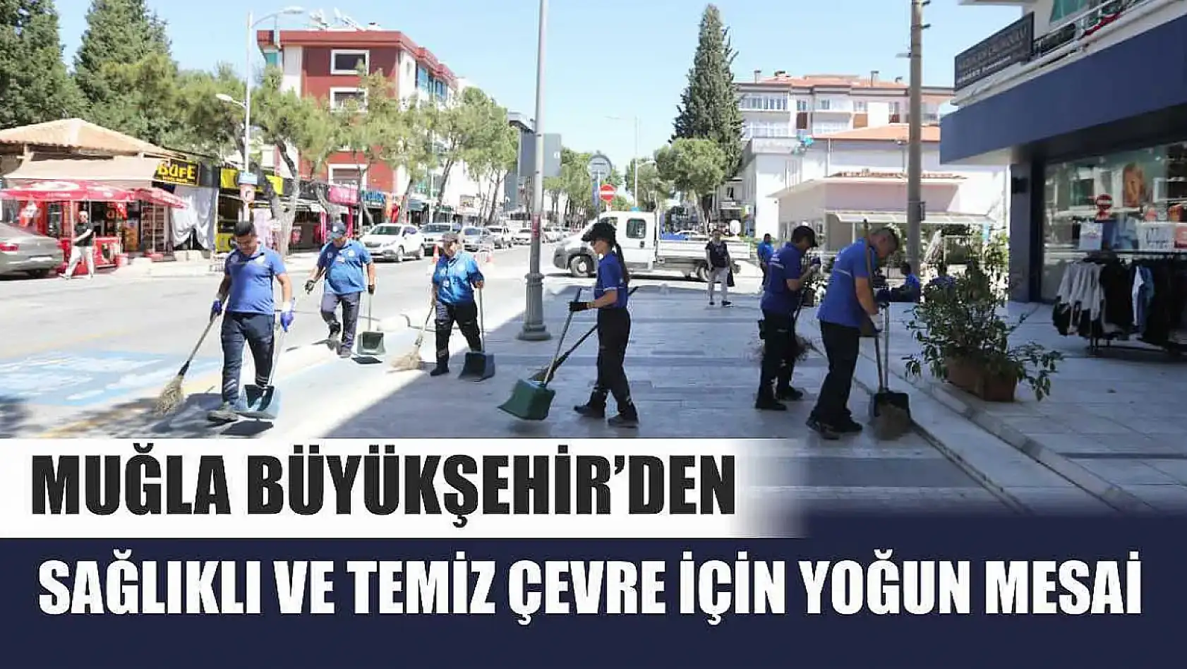 Muğla Büyükşehir'den Sağlıklı ve Temiz Çevre İçin Yoğun Mesai