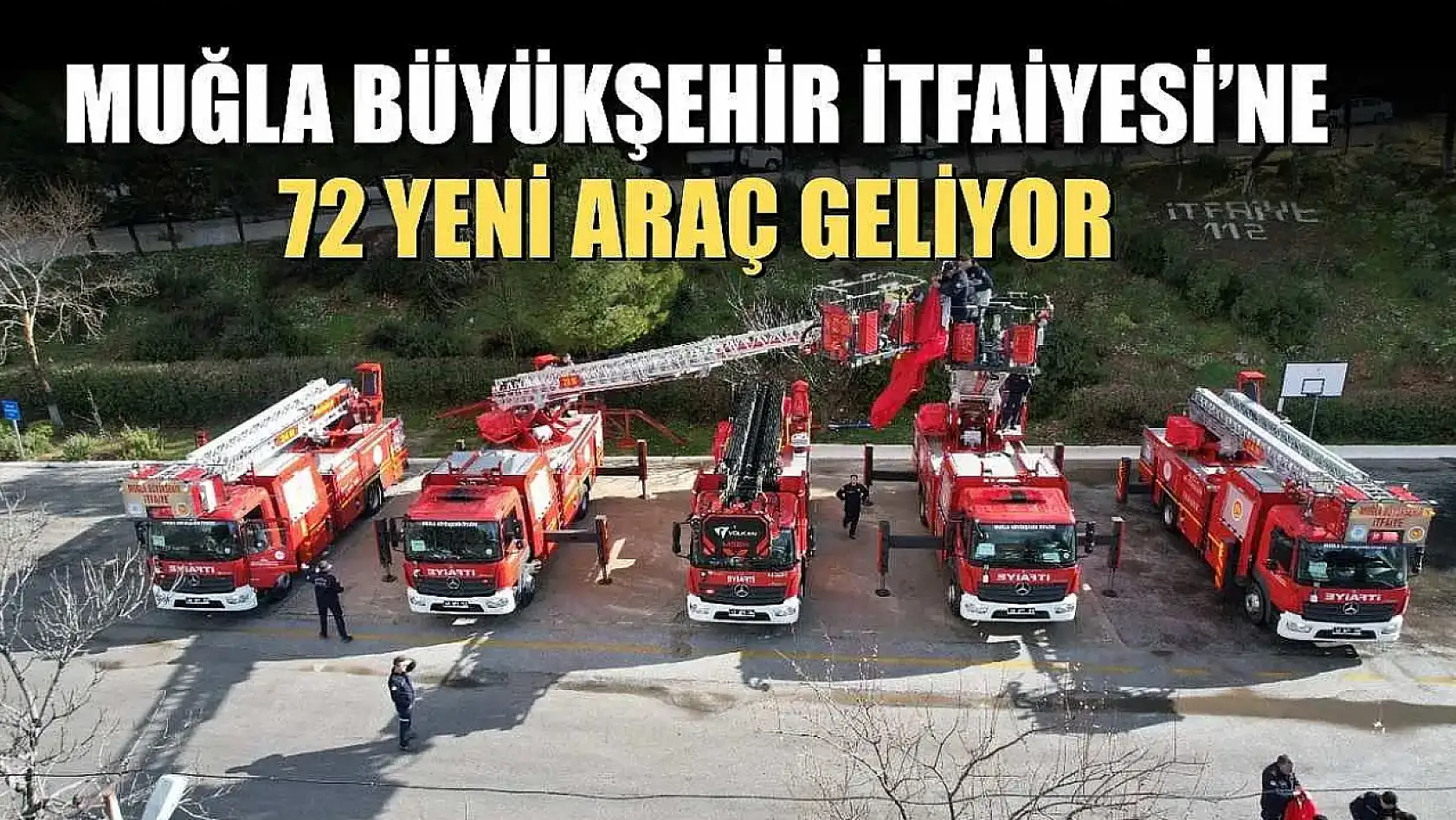 Muğla Büyükşehir İtfaiyesi'ne 72 Yeni Araç Geliyor