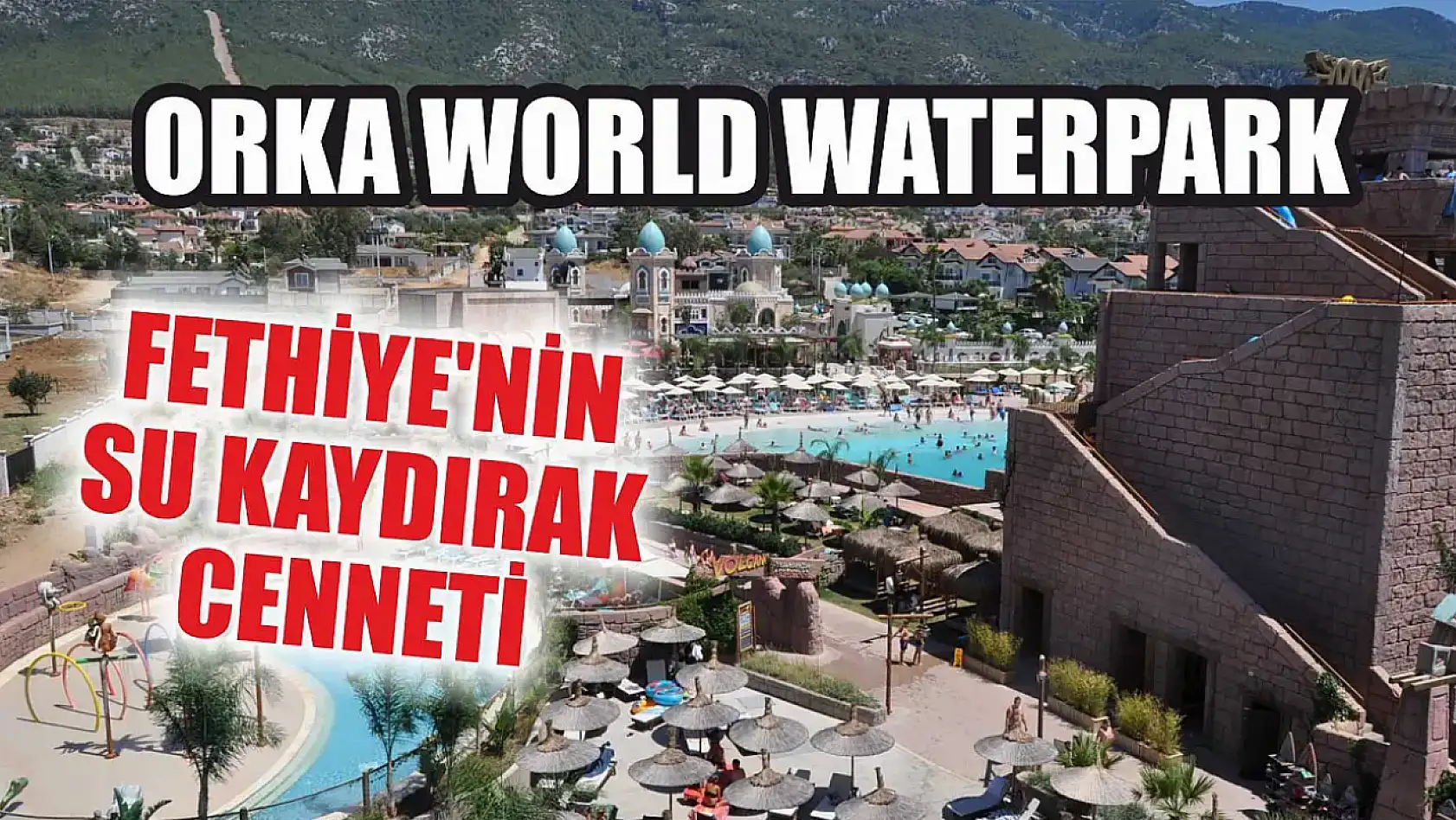 Orka World Waterpark: Fethiye'nin su kaydırak cenneti