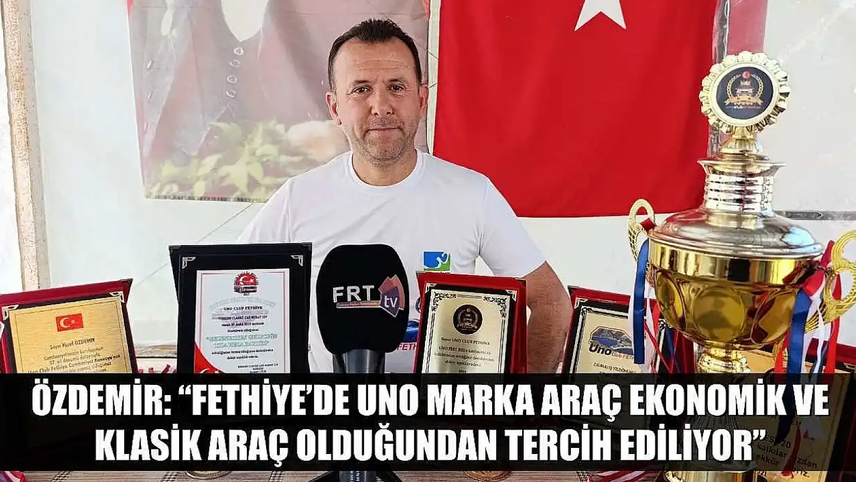 Özdemir: 'Fethiye'de Uno marka araç ekonomik ve klasik araç olduğundan tercih ediliyor'