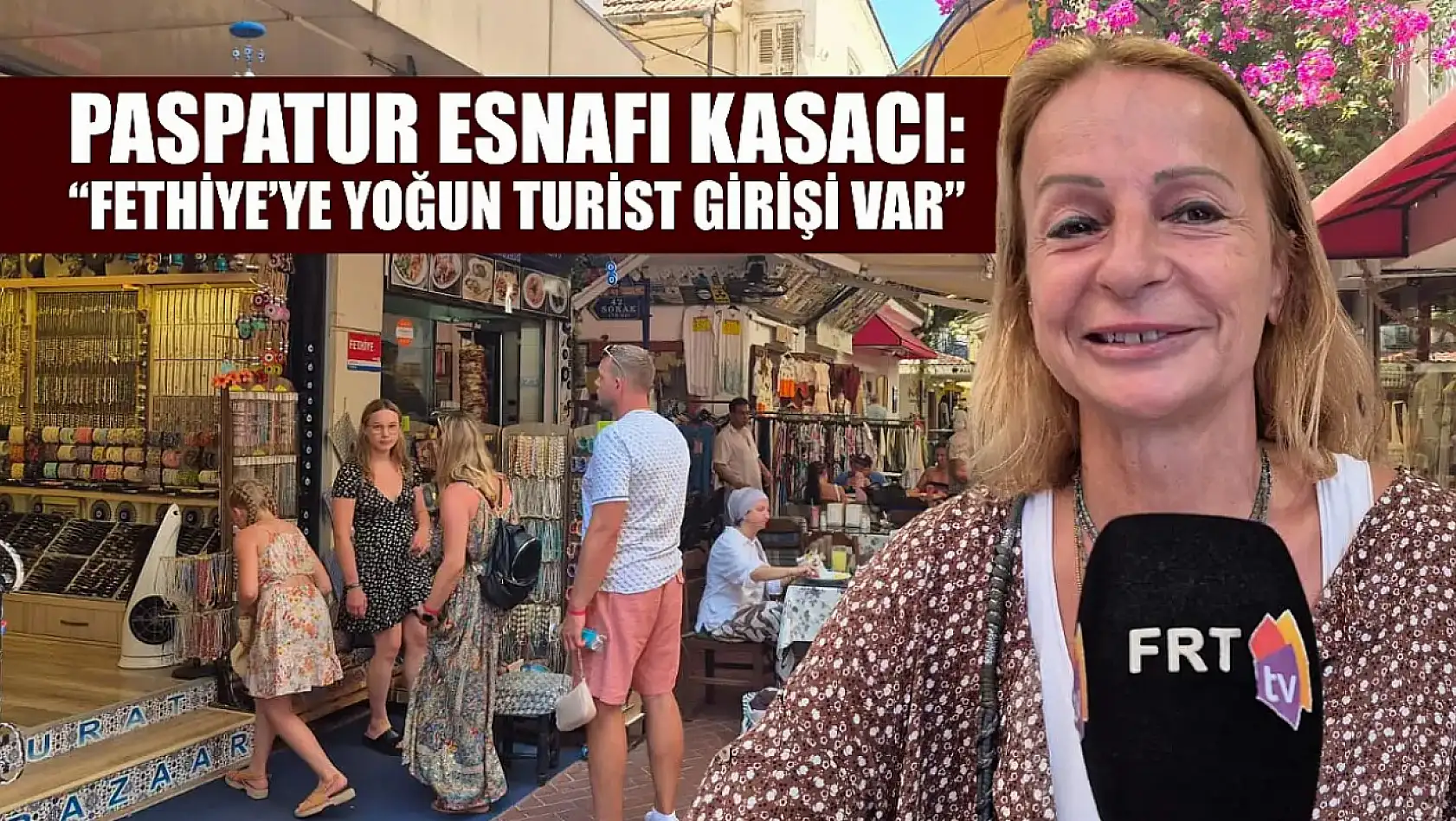 Paspatur Esnafı Kasacı: 'Fethiye'ye Yoğun Turist Girişi Var'