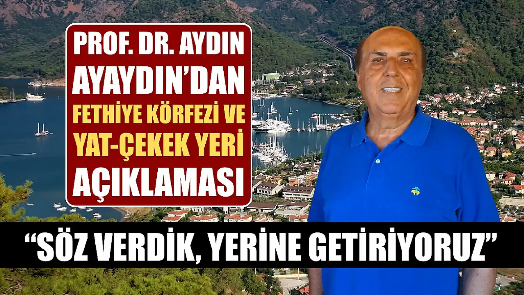 Prof. Dr. Aydın Ayaydın'dan Fethiye Körfezi ve Yat-Çekek Yeri Açıklaması: 'Söz Verdik, Yerine Getiriyoruz'