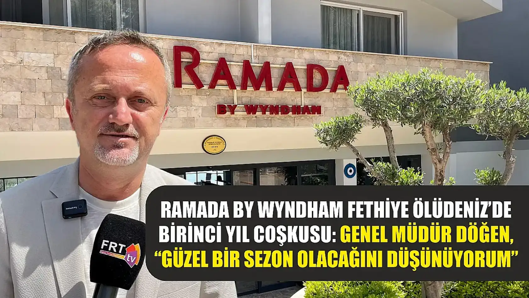 Ramada By Wyndham Fethiye Ölüdeniz'de birinci yıl coşkusu: Genel Müdür Döğen, 'Güzel bir sezon olacağını düşünüyorum'
