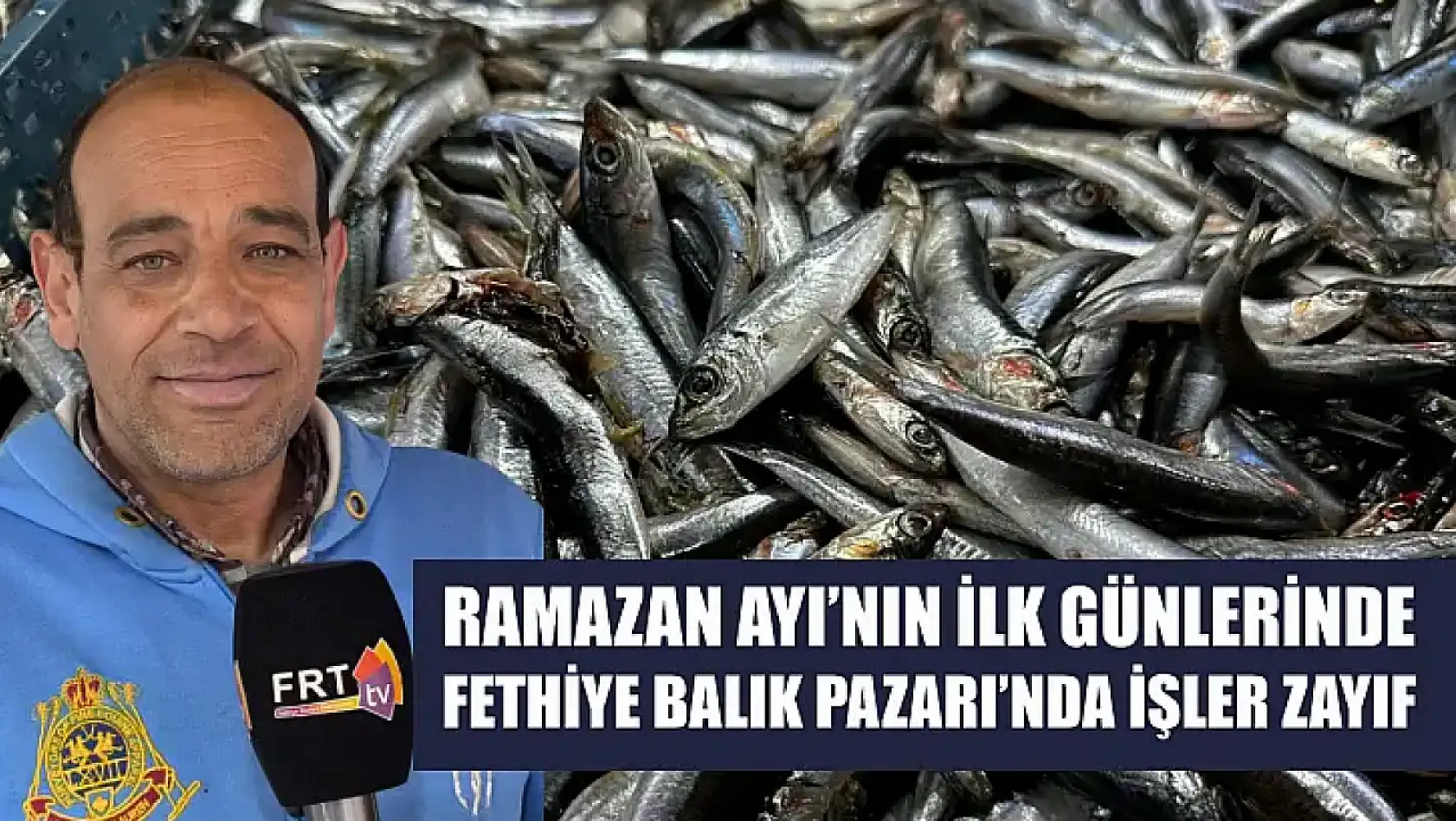 Ramazan Ayı'nın ilk günlerinde Fethiye Balık Pazarı'nda işler zayıf