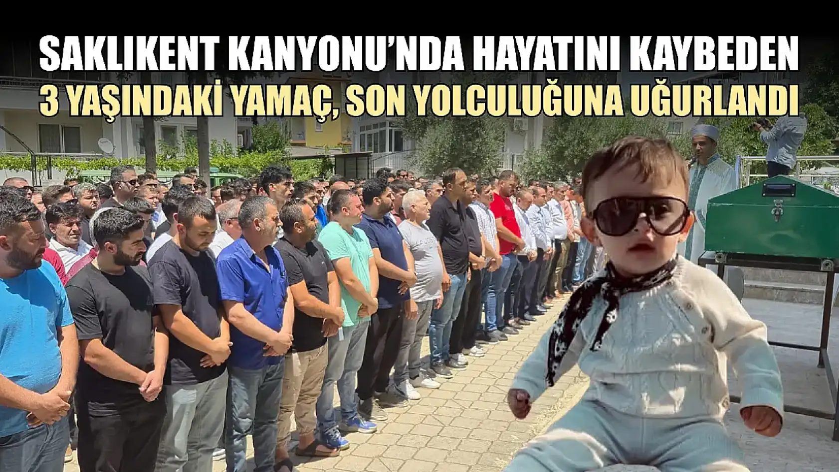 Saklıkent Kanyonu'nda Hayatını Kaybeden 3 Yaşındaki Yamaç, Son Yolculuğuna Uğurlandı