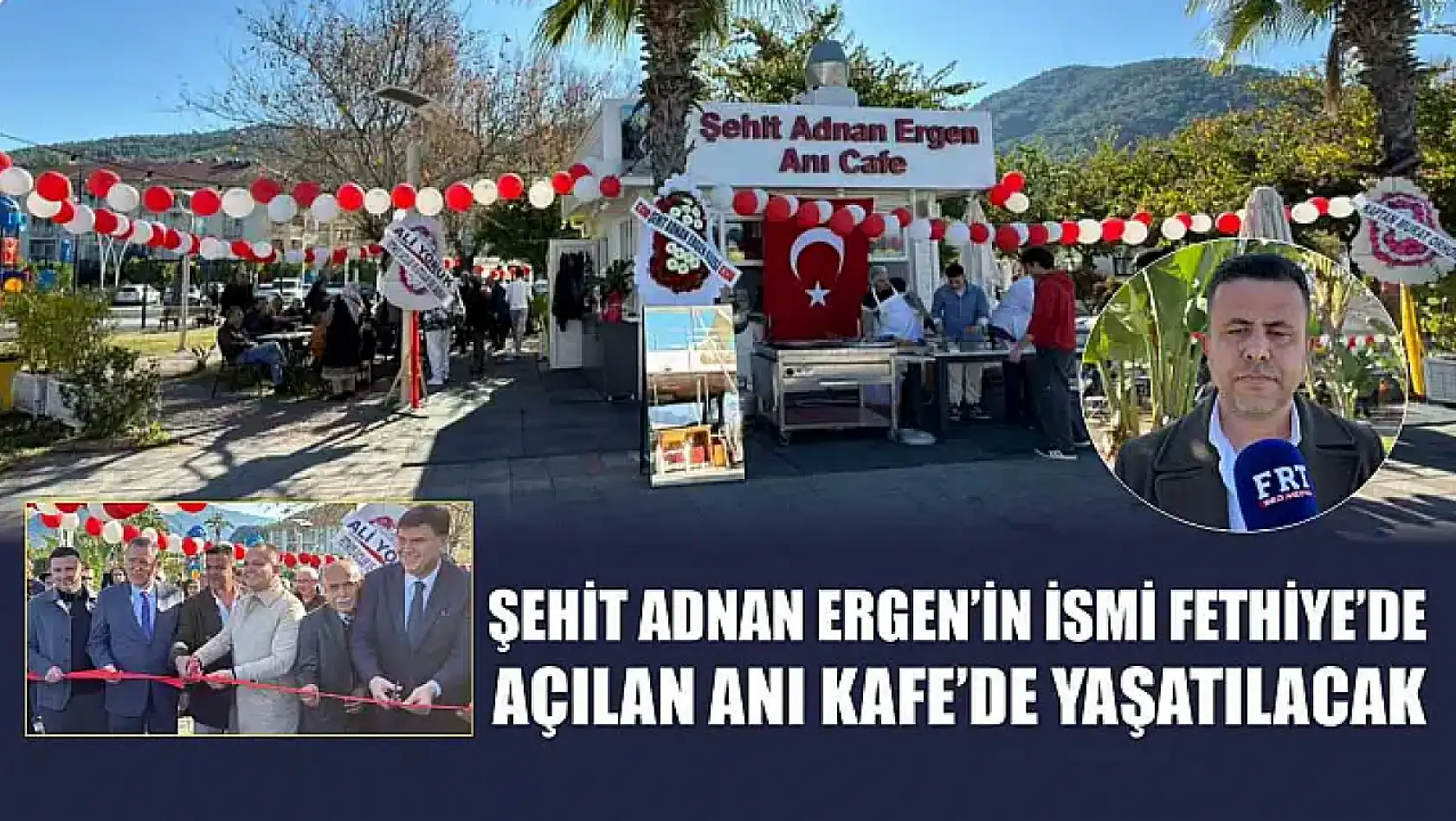 Şehit Adnan Ergen'in ismi Fethiye'de açılan Anı Kafe'de yaşatılacak