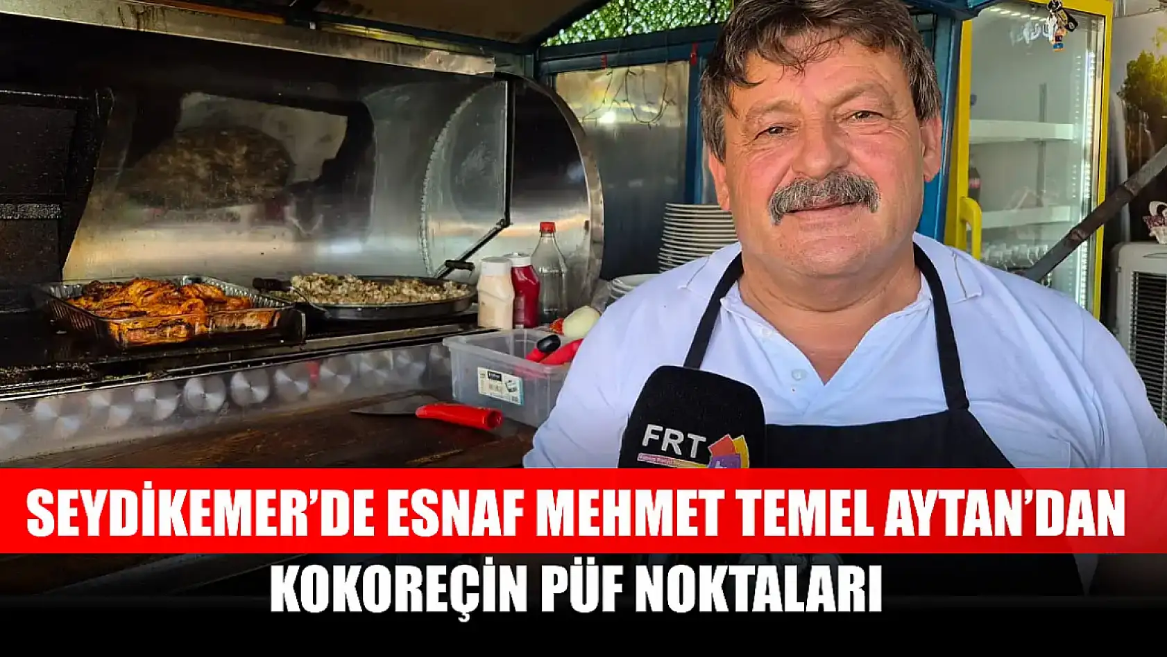 Seydikemer'de Esnaf Mehmet Temel Aytan'dan Kokoreçin Püf Noktaları