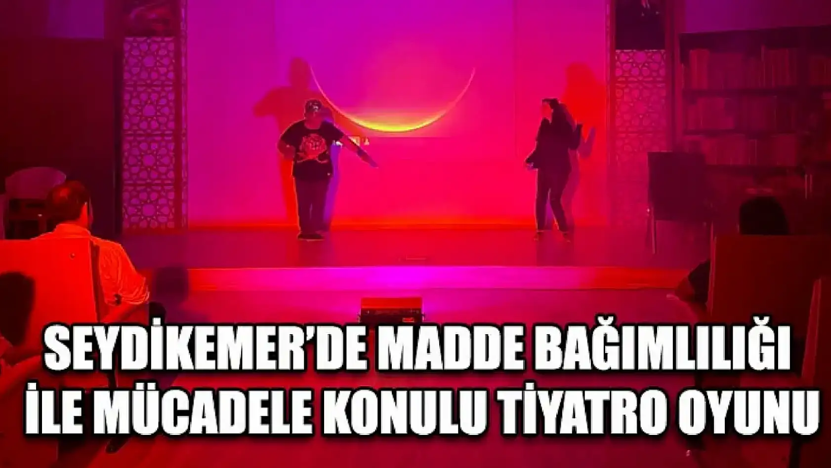 Seydikemer'de Madde Bağımlılığı İle Mücadele Konulu Tiyatro Oyunu