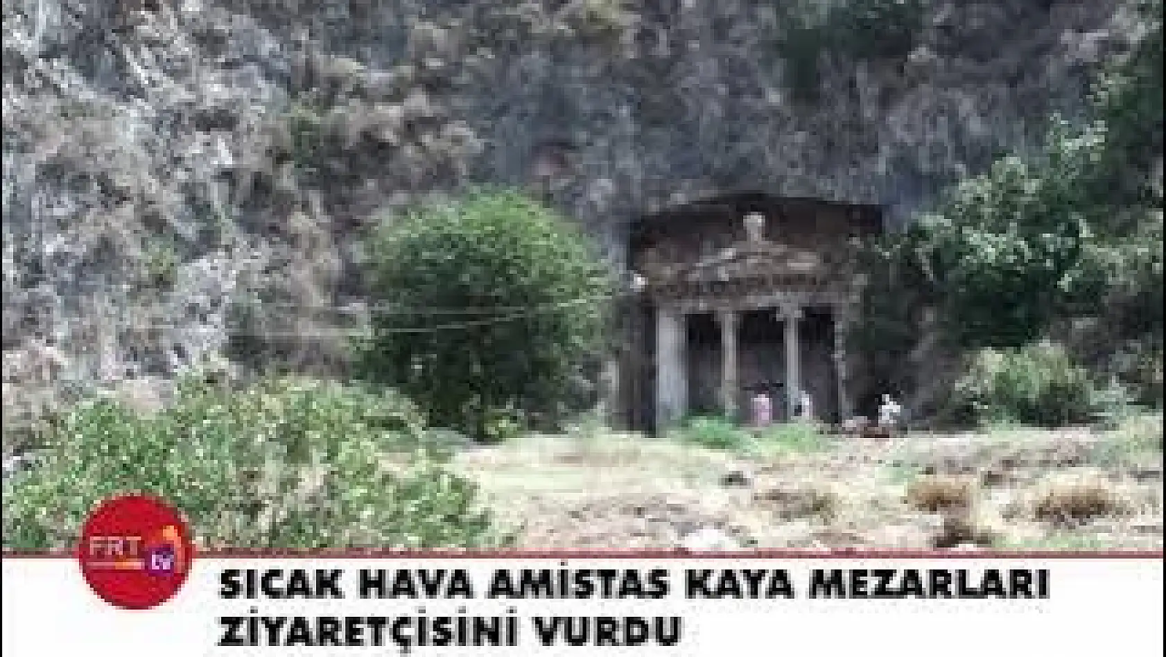 Sıcak hava Amistas Kaya Mezarları ziyaretçisini vurdu