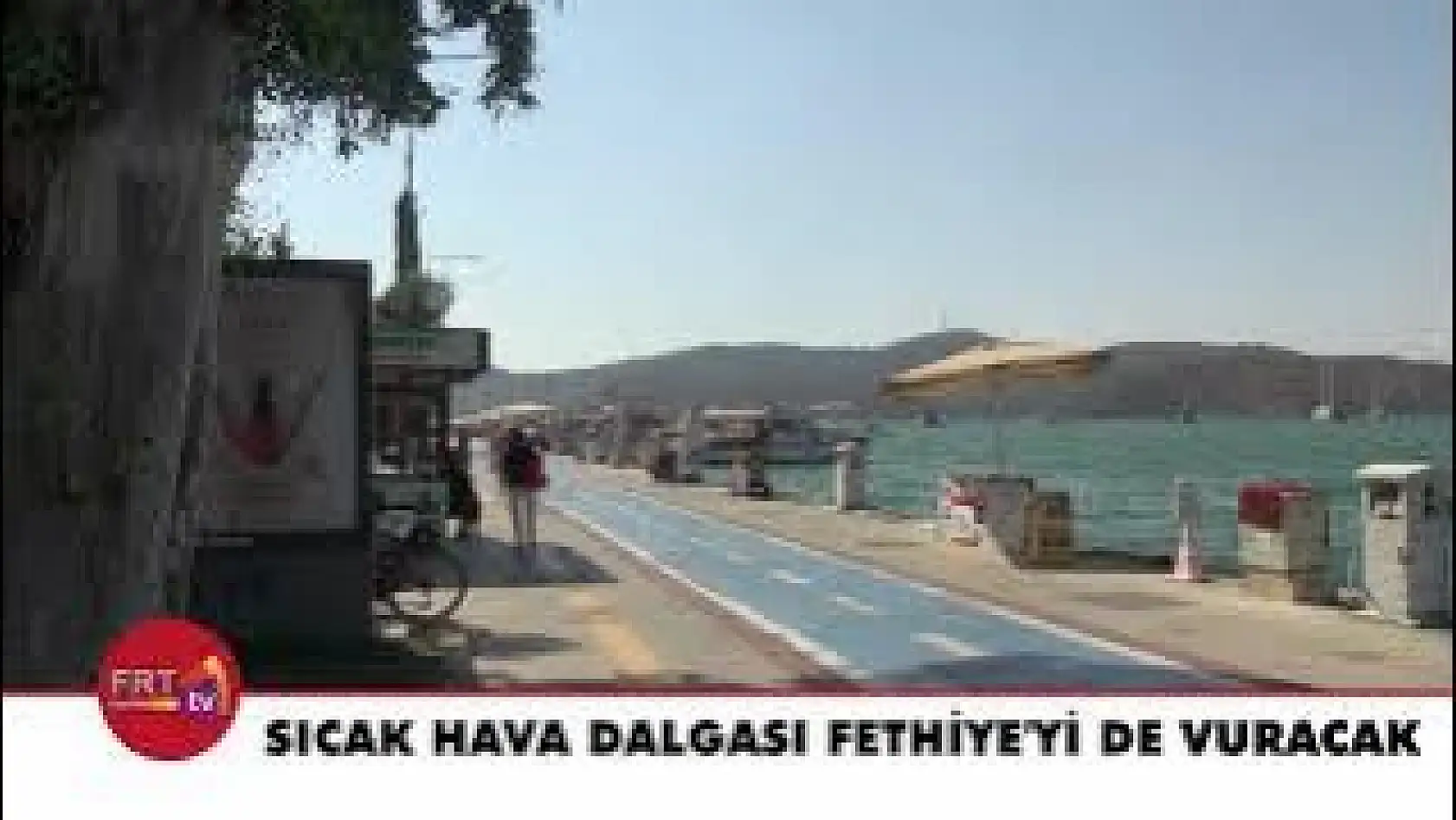 Sıcak hava dalgası Fethiye'yi de vuracak