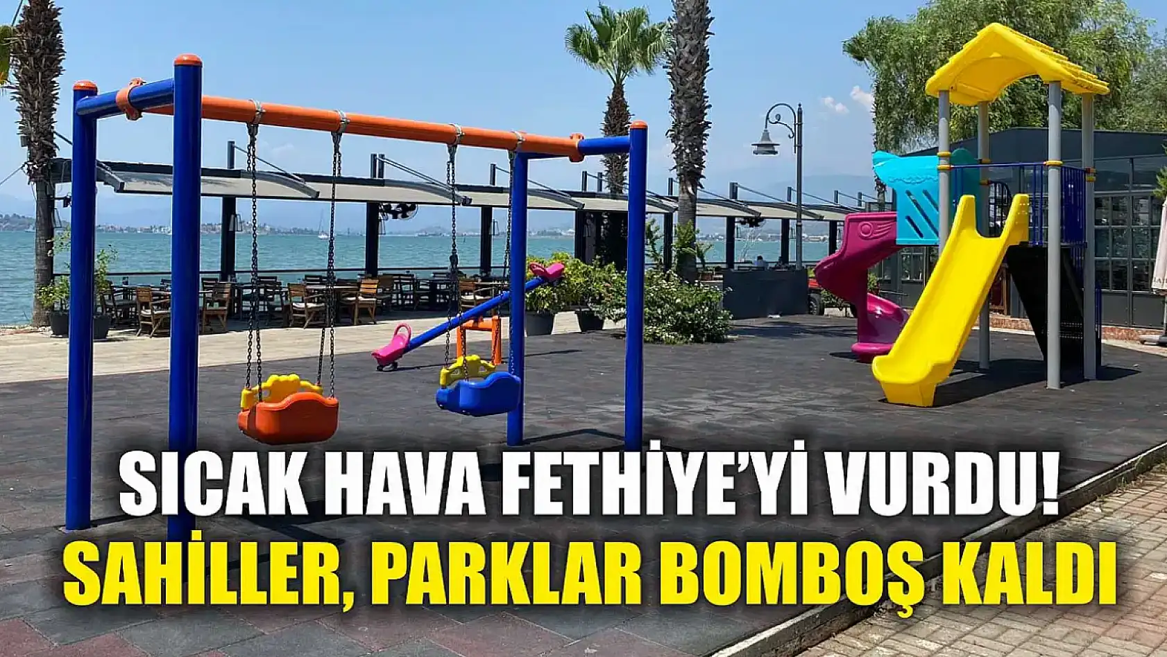 Sıcak Hava Fethiye'yi Vurdu! Sahiller, Parklar Bomboş Kaldı