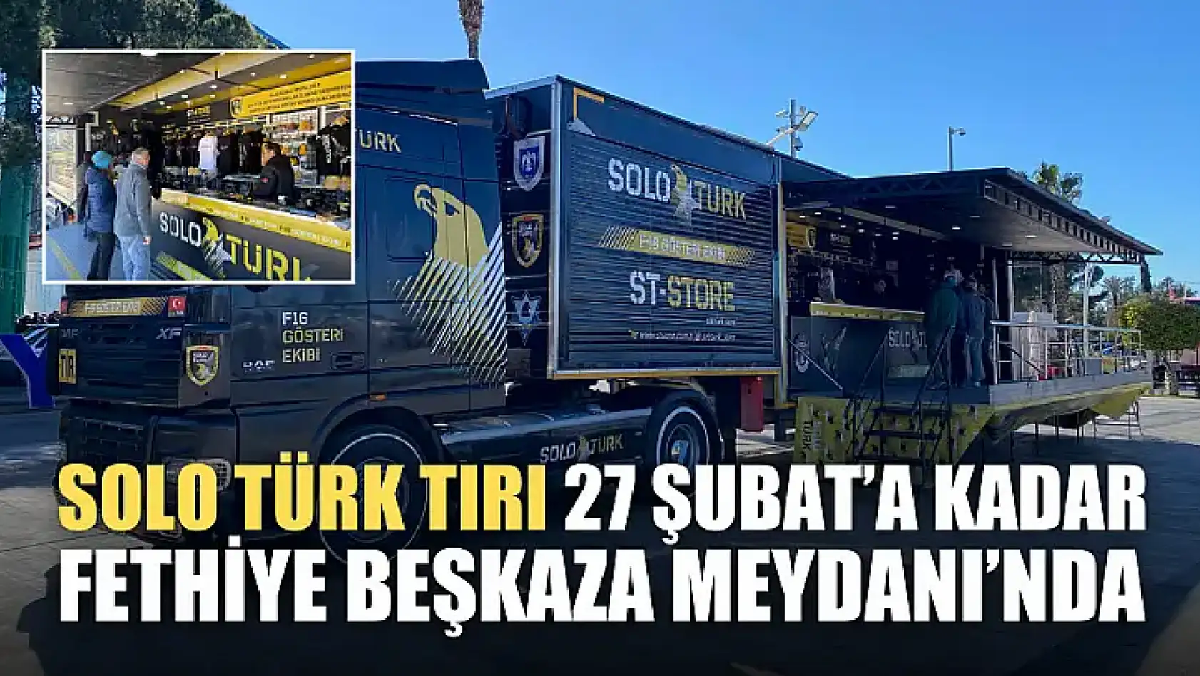 Solo Türk Tırı 27 Şubat'a kadar Fethiye Beşkaza Meydanı'nda