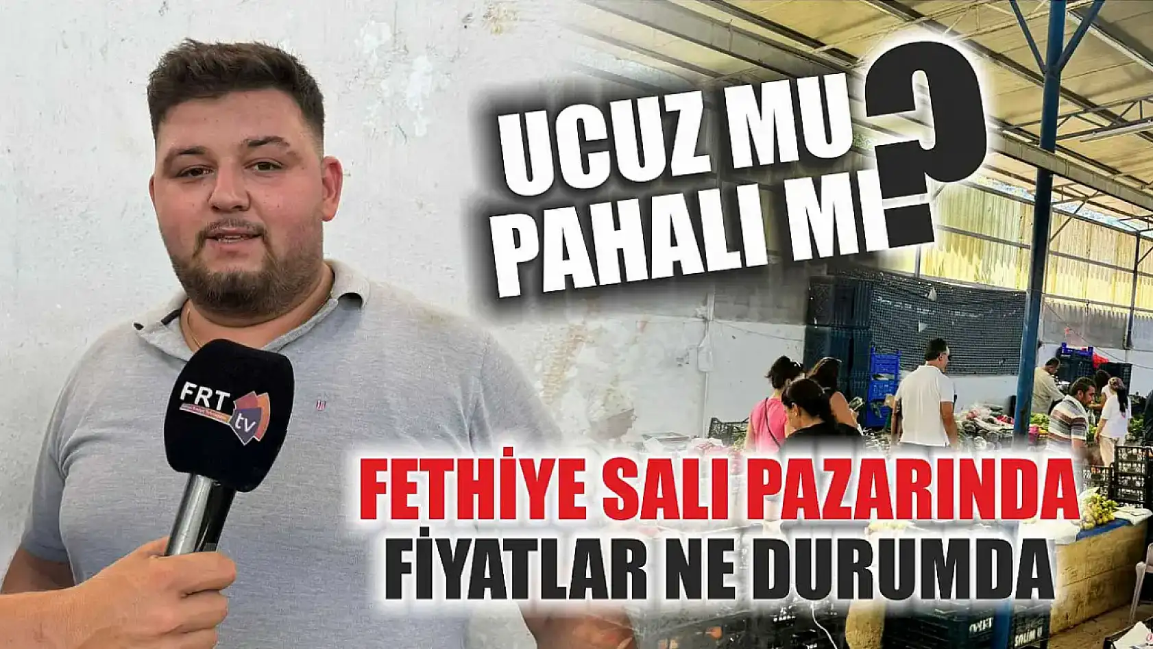 Ucuz mu pahalı mı: Fethiye Salı pazarında fiyatlar ne durumda