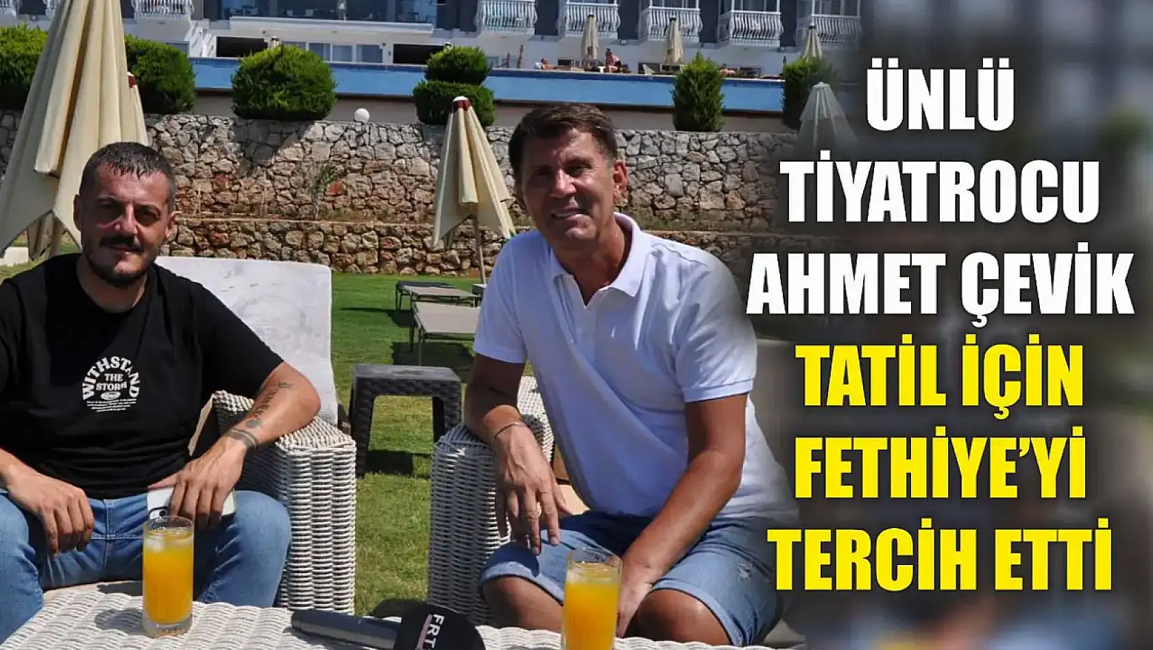 Ünlü Tiyatrocu Ahmet Çevik Tatil İçin Fethiye'yi Tercih Etti