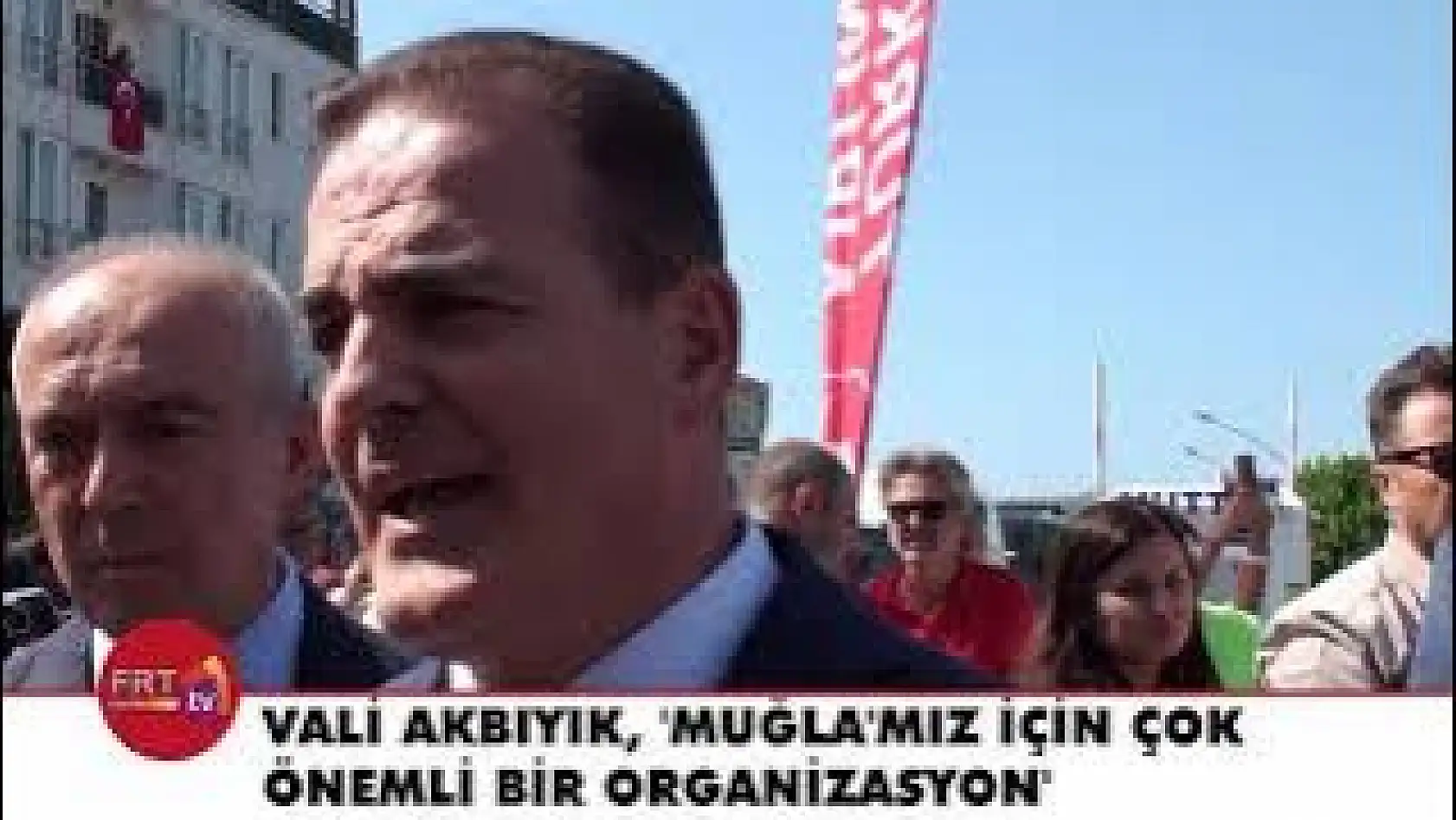 Vali Akbıyık, 'Muğla'mız için çok önemli bir organizasyon'