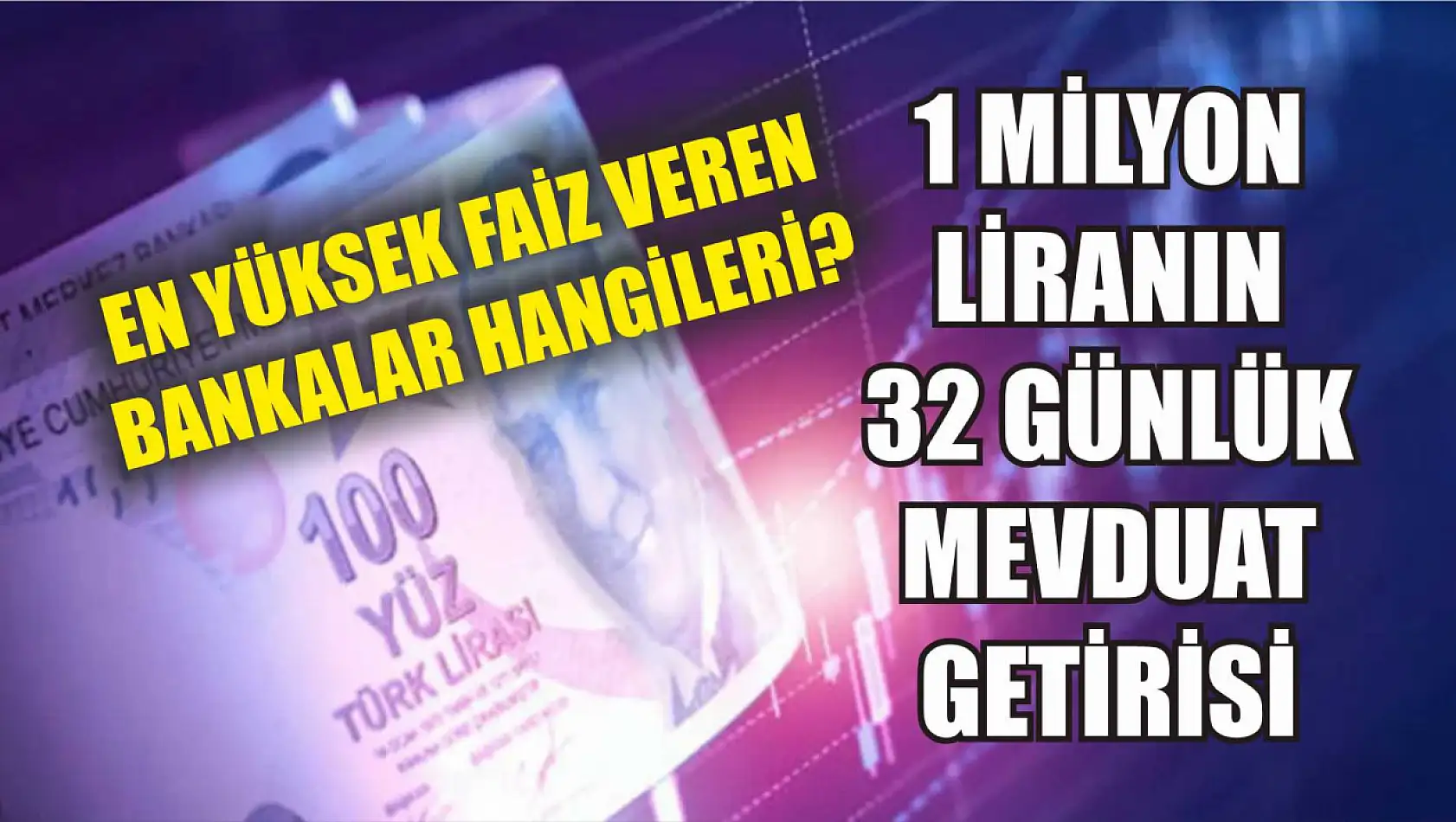 1 milyon liranın 32 günlük mevduat getirisi: En yüksek faiz veren bankalar hangileri?