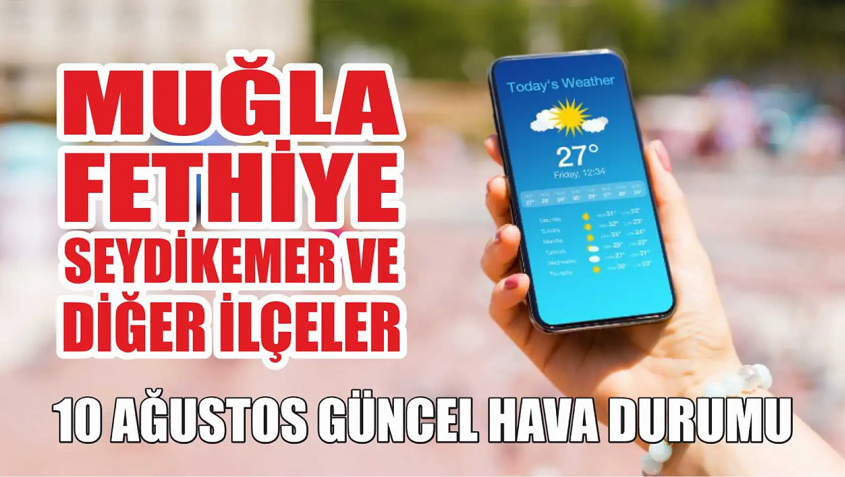 10 Ağustos güncel hava durumu: Muğla, Fethiye, Seydikemer ve diğer ilçeler