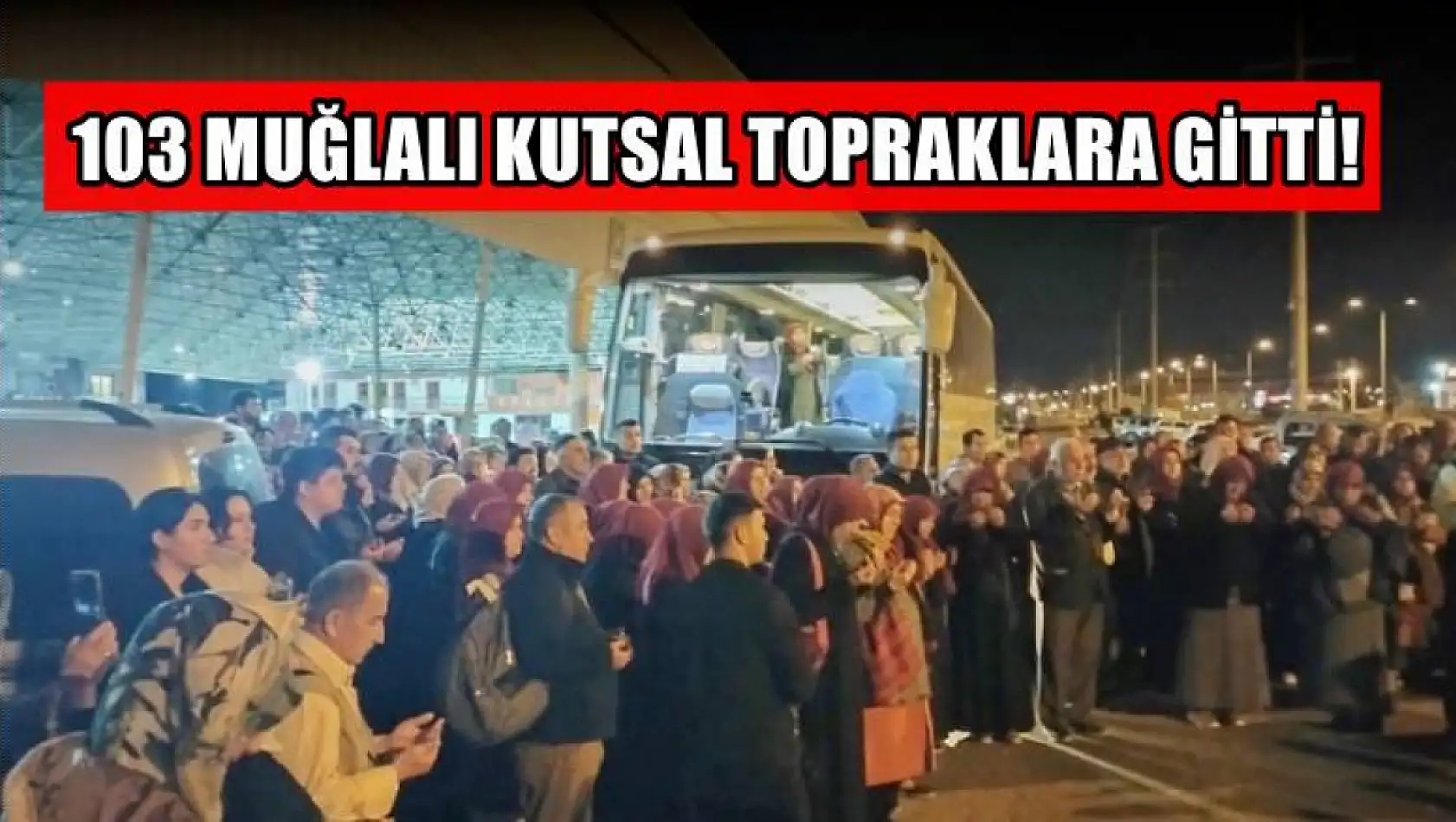 103 Muğlalı kutsal topraklara gitti!