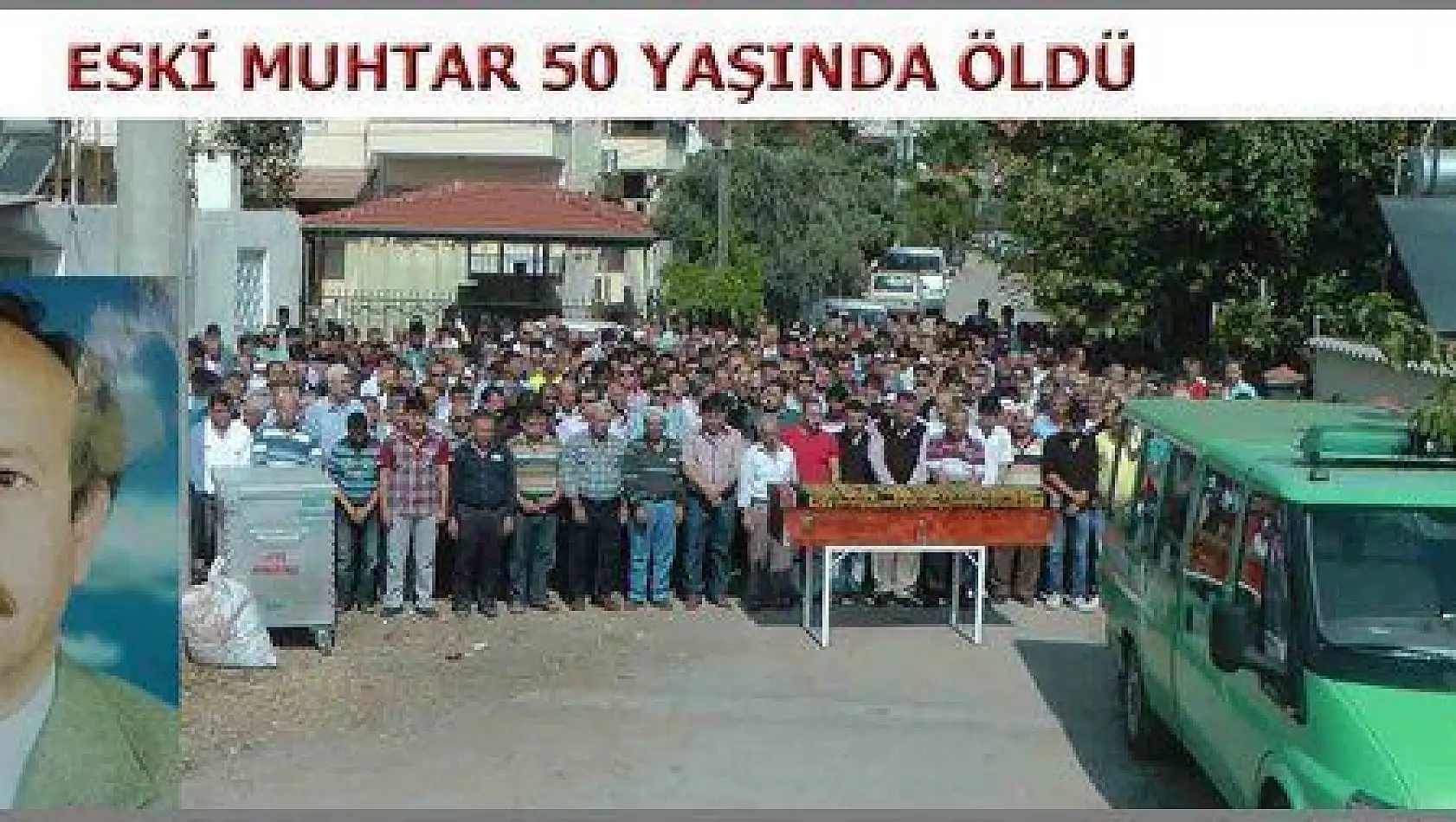  ESKİ MUHTAR 50 YAŞINDA VEFAT ETTİ