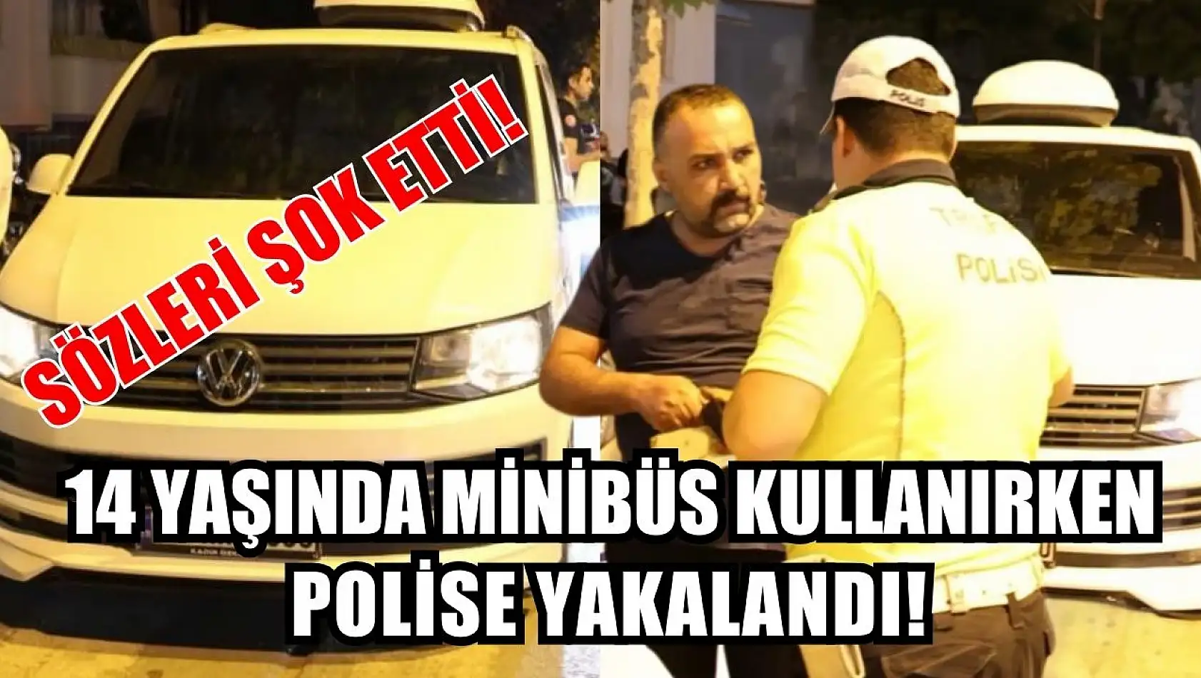 14 yaşında minibüs kullanırken polise yakalandı: Sözleri şok etti!