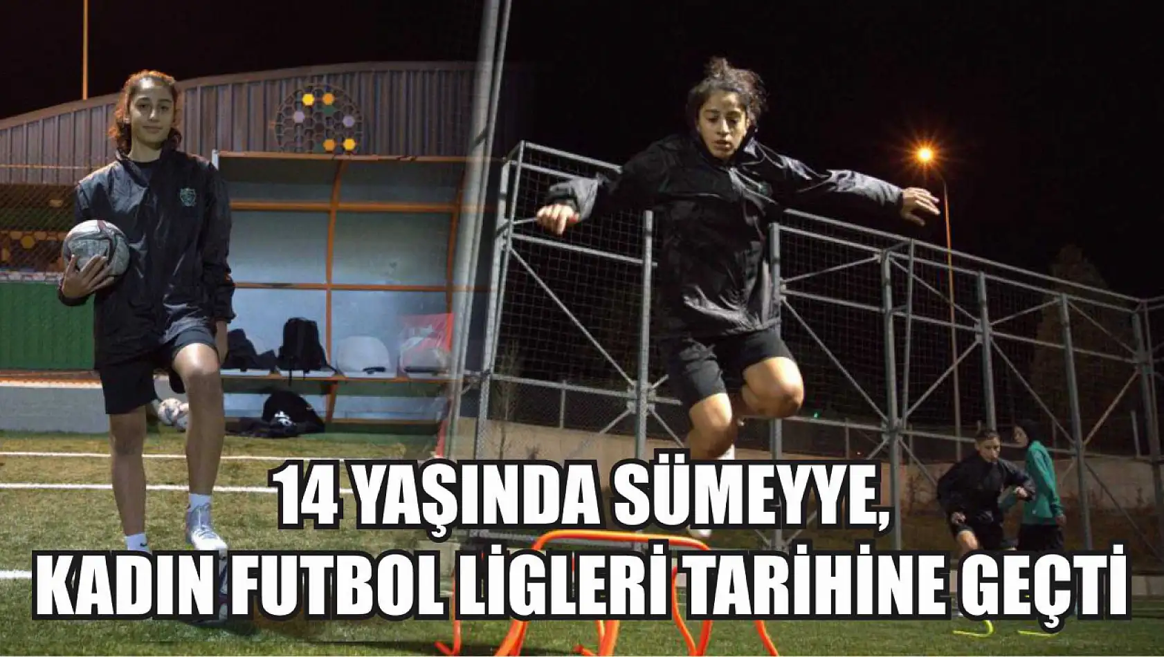 14 yaşında Sümeyye, kadın futbol ligleri tarihine geçti