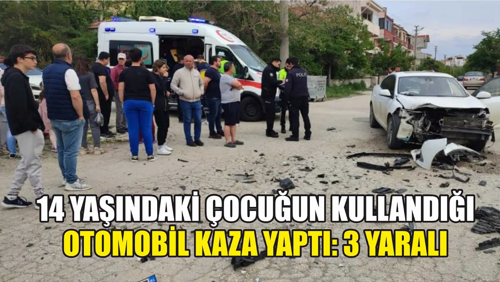 14 yaşındaki çocuğun kullandığı otomobil kaza yaptı: 3 yaralı